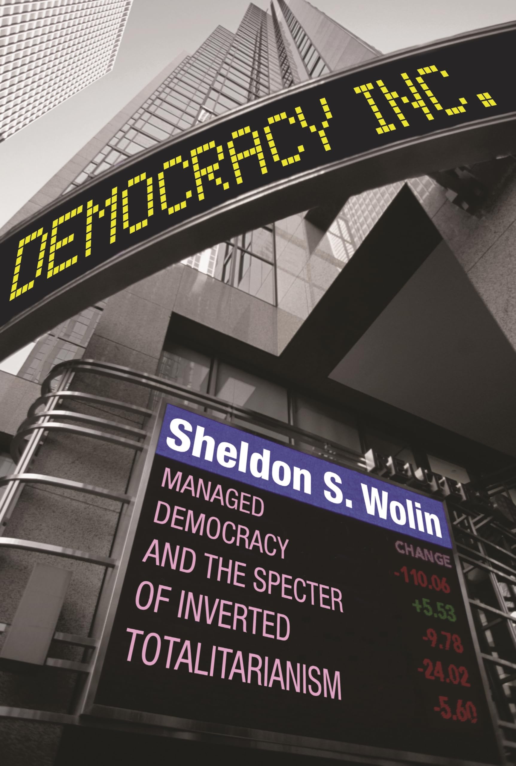 Democracy Incorporated: Managed Democracy and the Specter of Inverted Totalitarianism Social Sciences