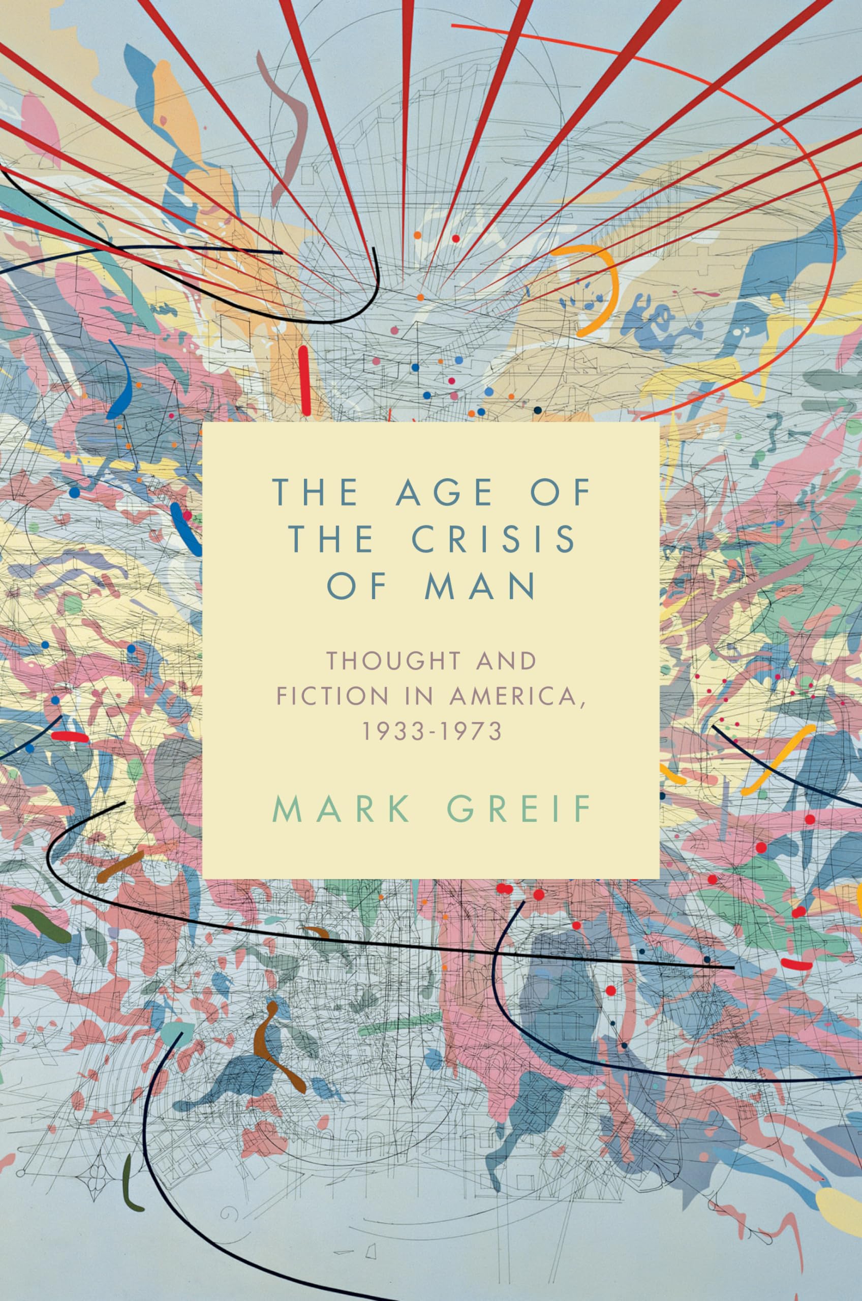 The Age of the Crisis of Man: Thought and Fiction in America, 1933-1973 Philosophy