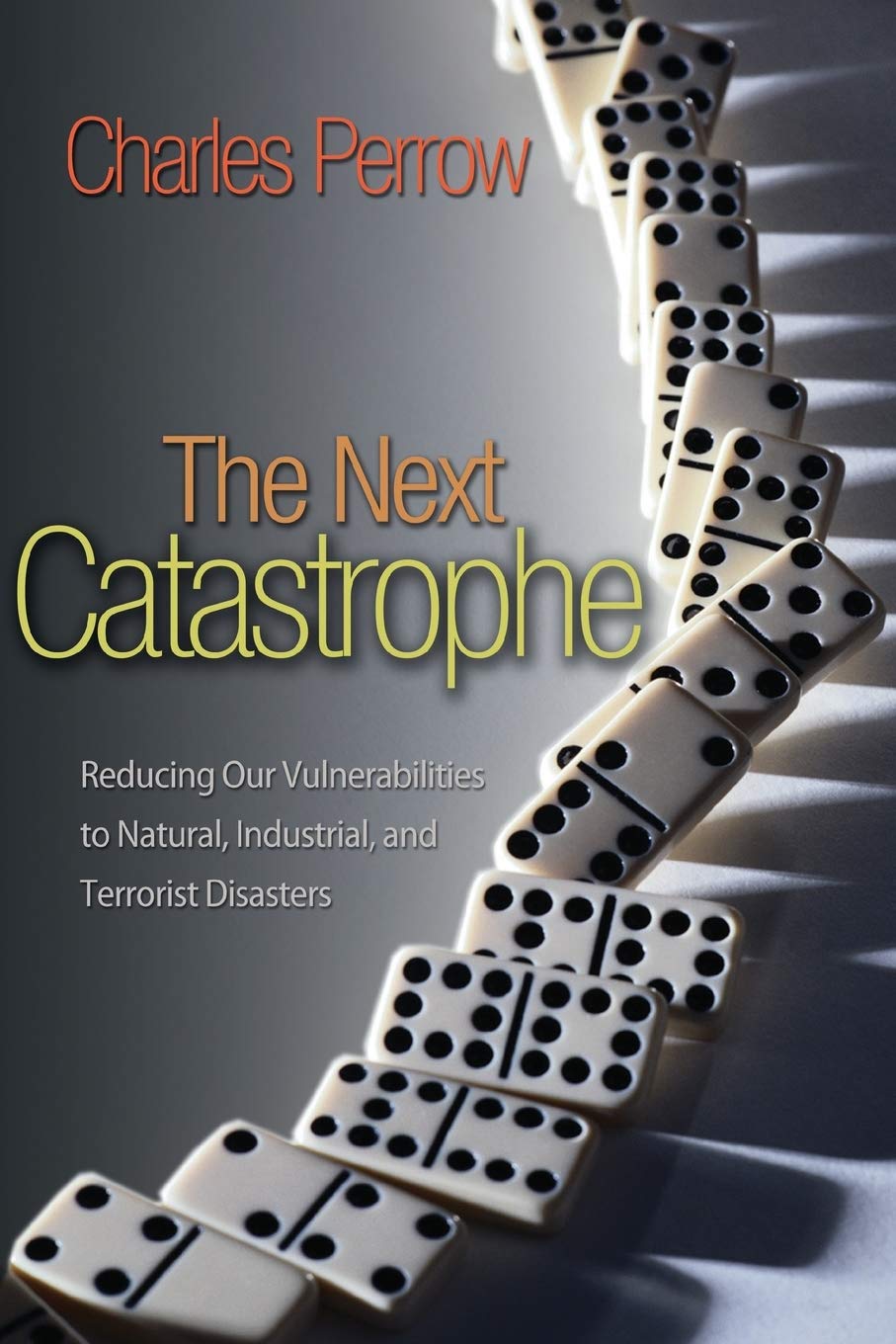 The Next Catastrophe: Reducing Our Vulnerabilities to Natural, Industrial, and Terrorist Disasters Law