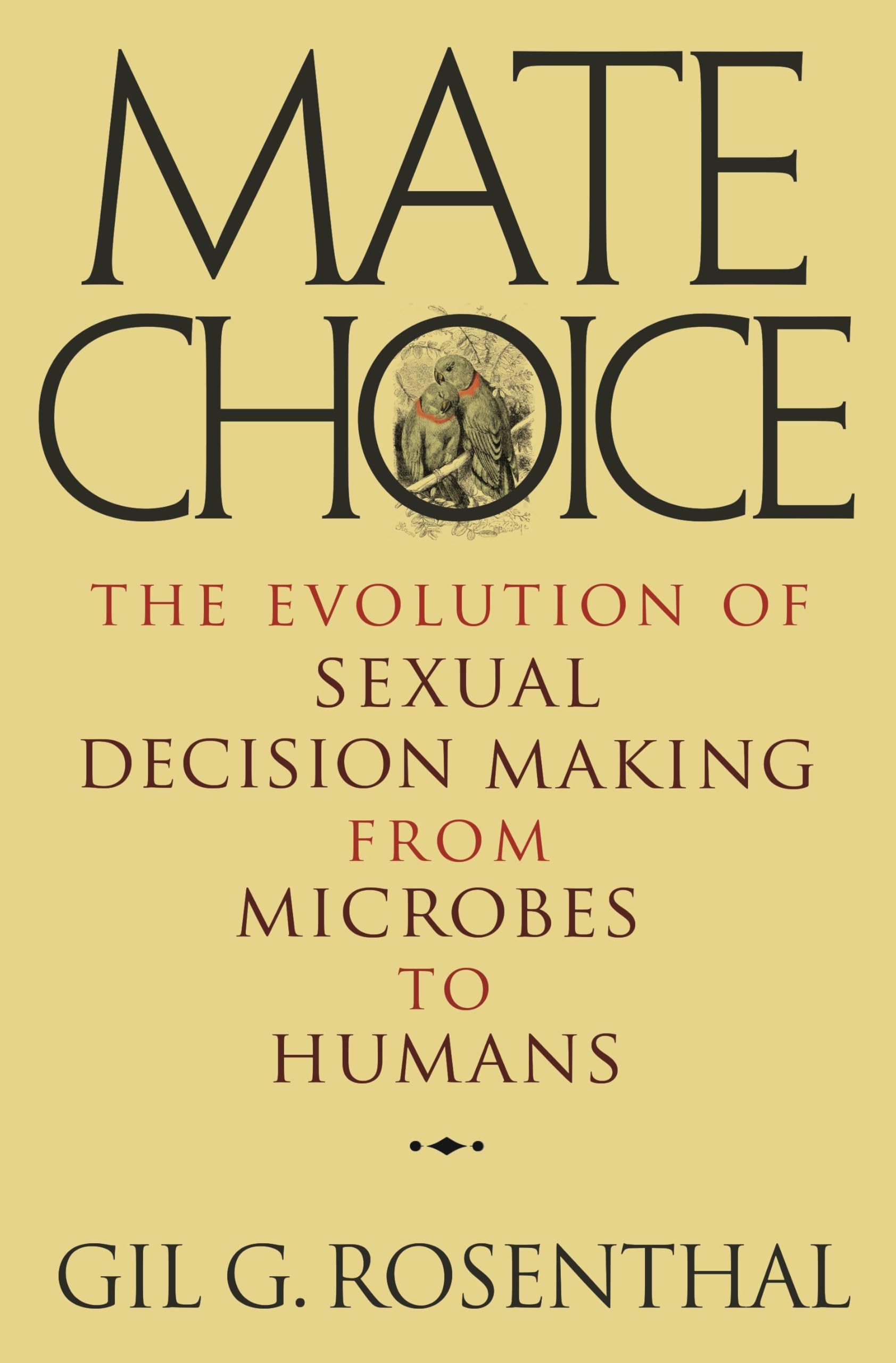 Mate Choice: The Evolution of Sexual Decision Making from Microbes to Humans Eroticism