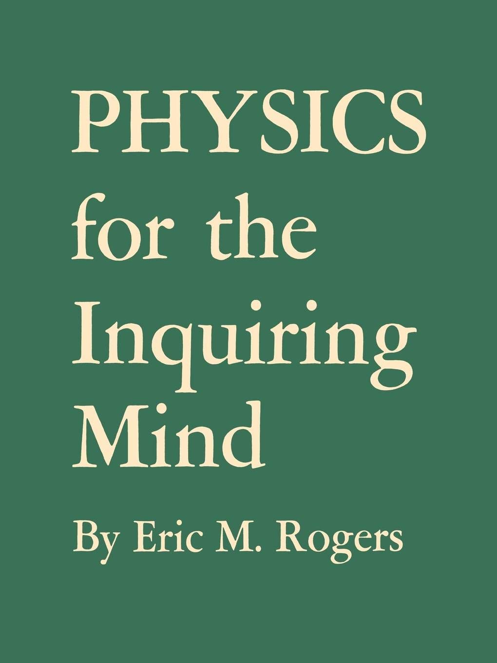 Physics for the Inquiring Mind: The Methods, Nature, and Philosophy of Physical Science Business & Technology