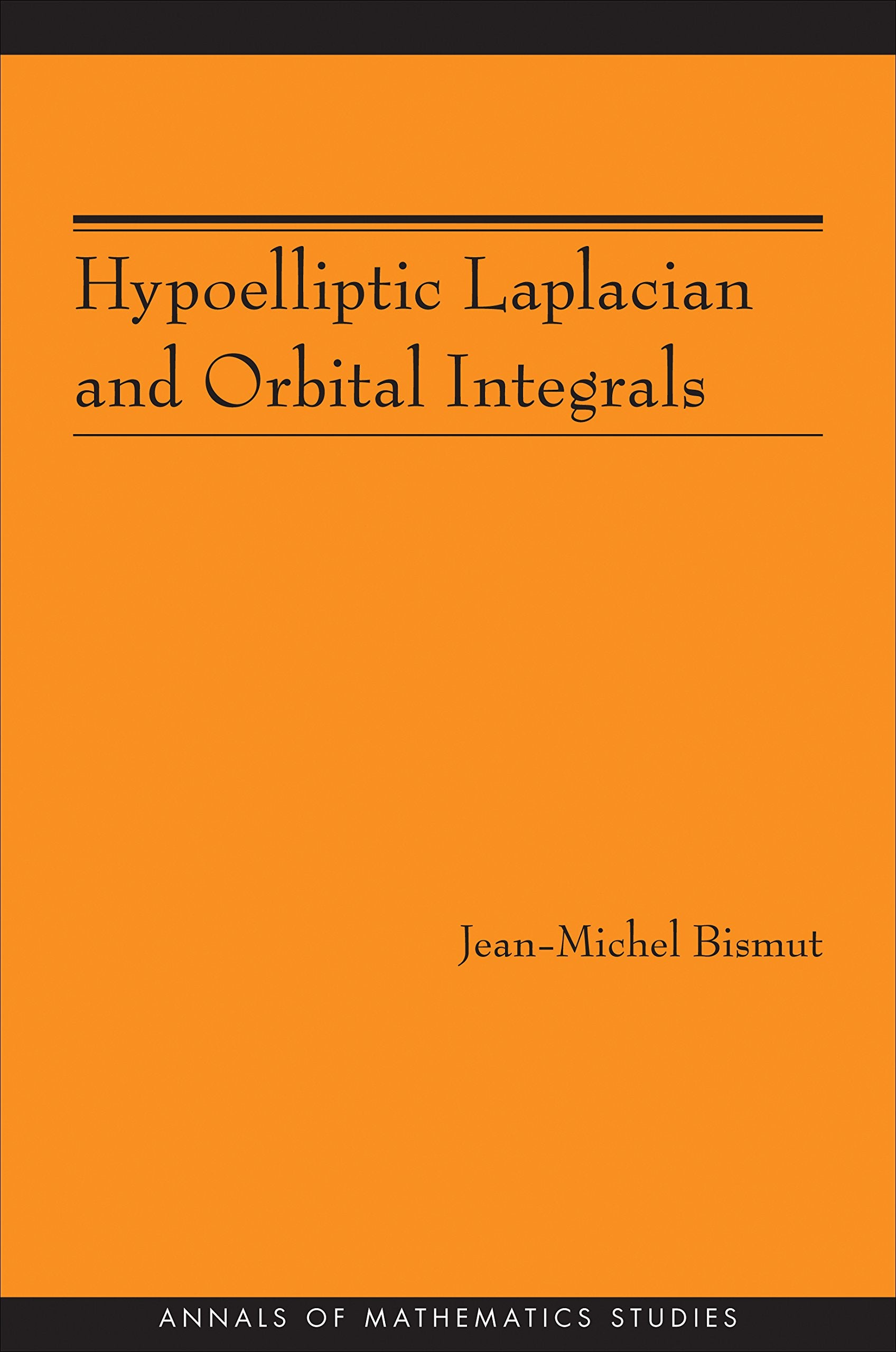 Hypoelliptic Laplacian and Orbital Integrals (Annals of Mathematics Studies, Band 177) Mathematics
