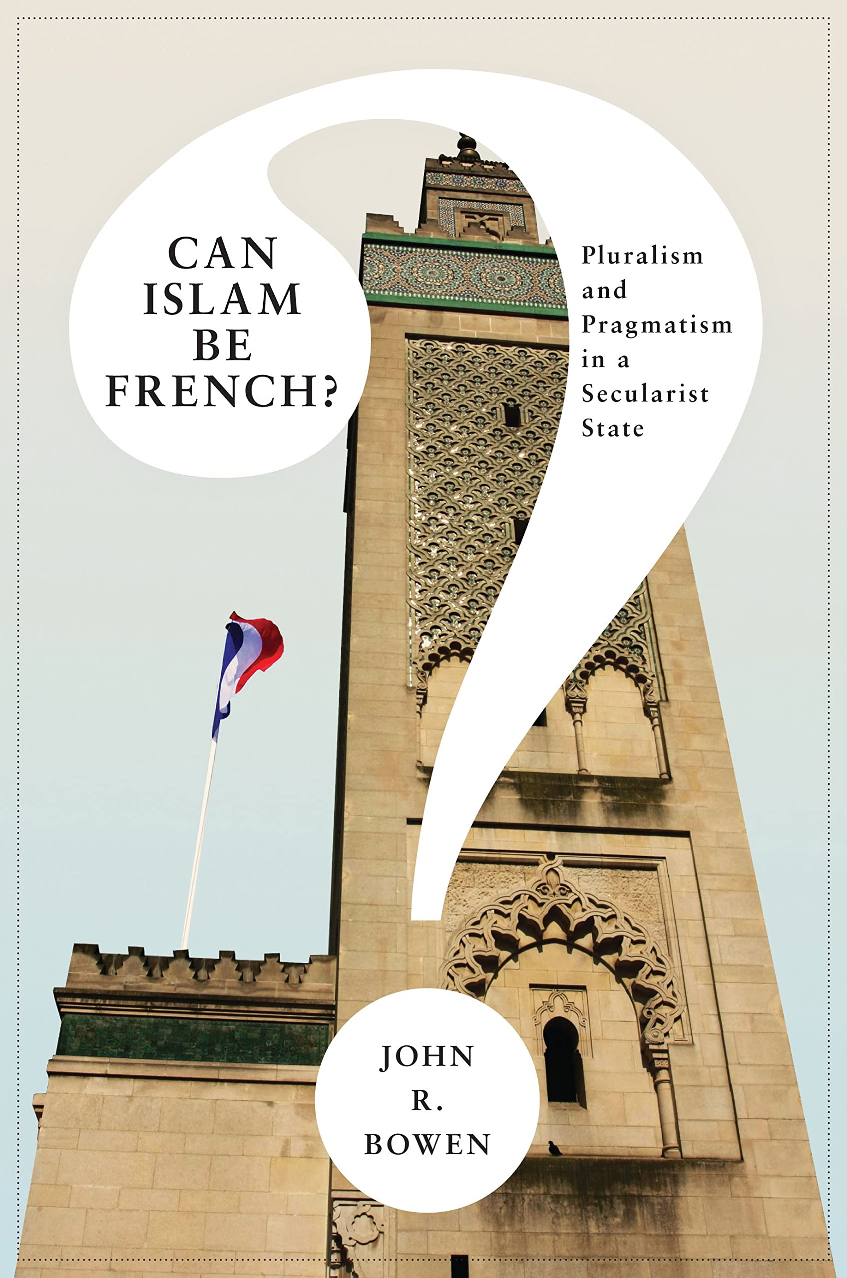 Can Islam Be French?: Pluralism and Pragmatism in a Secularist State book