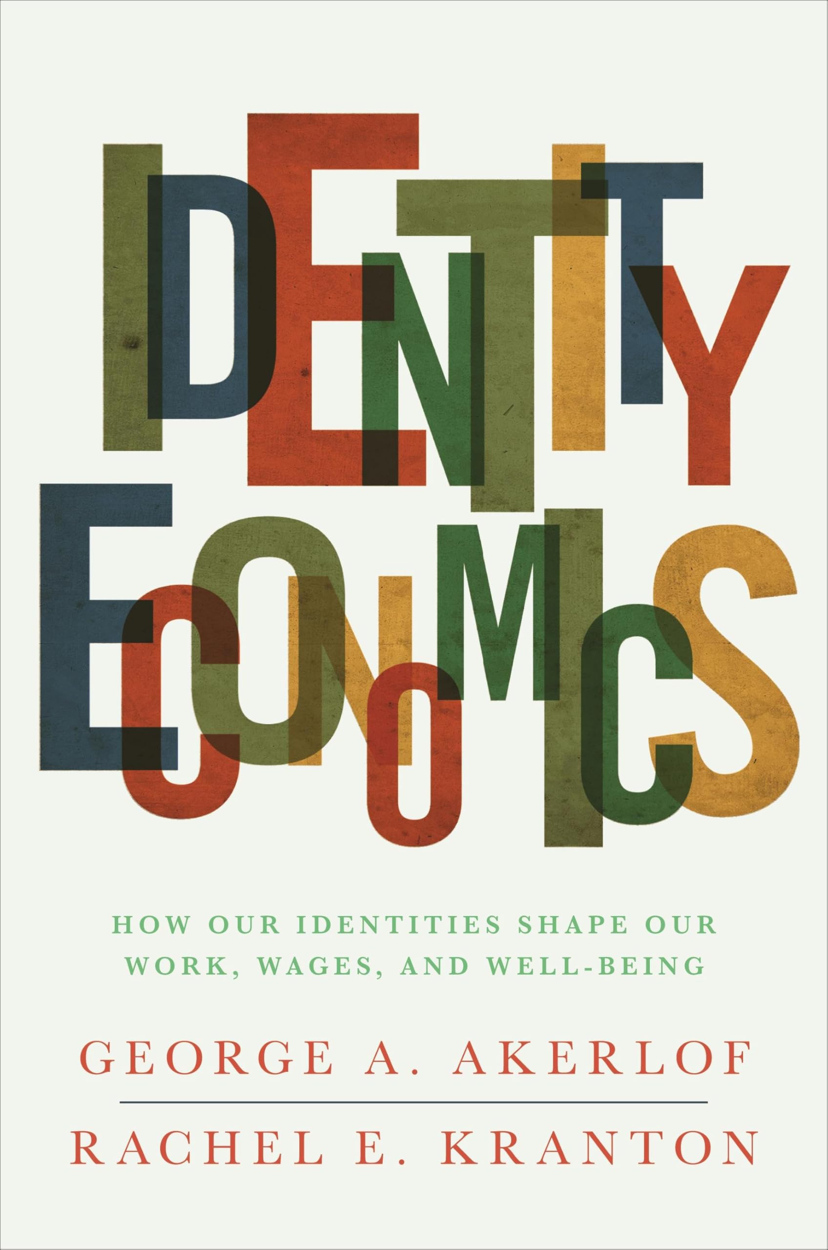 Identity Economics: How Our Identities Shape Our Work, Wages, and Well-Being Social Sciences