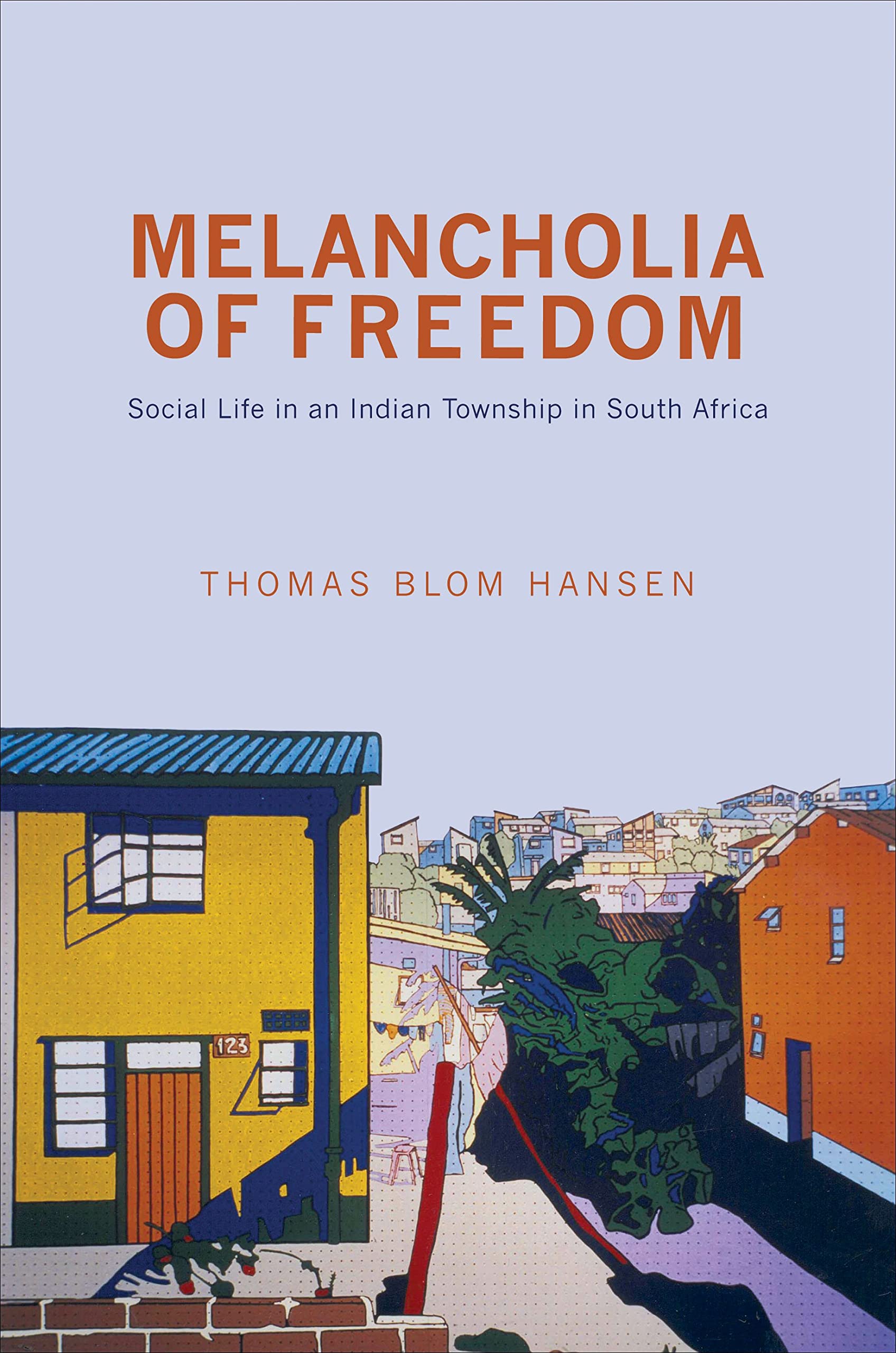 Melancholia of Freedom: Social Life in an Indian Township in South Africa Law