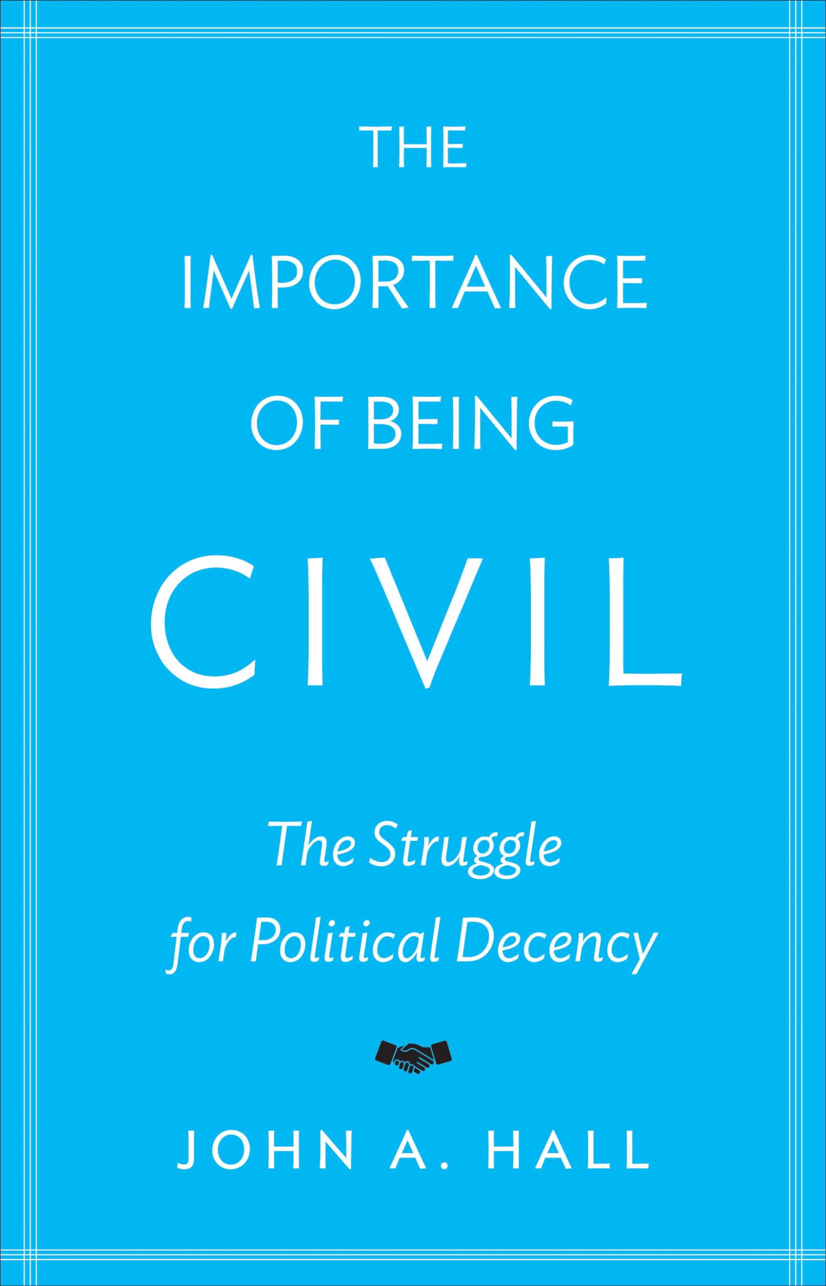 The Importance of Being Civil: The Struggle for Political Decency book
