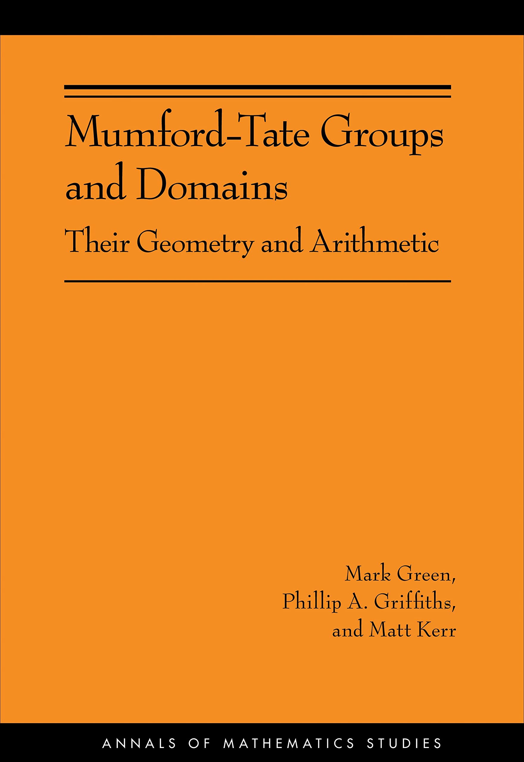 Mumford-Tate Groups and Domains: Their Geometry and Arithmetic (Annals of Mathematics Studies, 183, Band 183) Mathematics