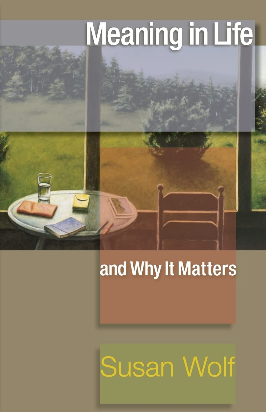 Meaning in Life and Why It Matters (The University Center for Human Values) Philosophy