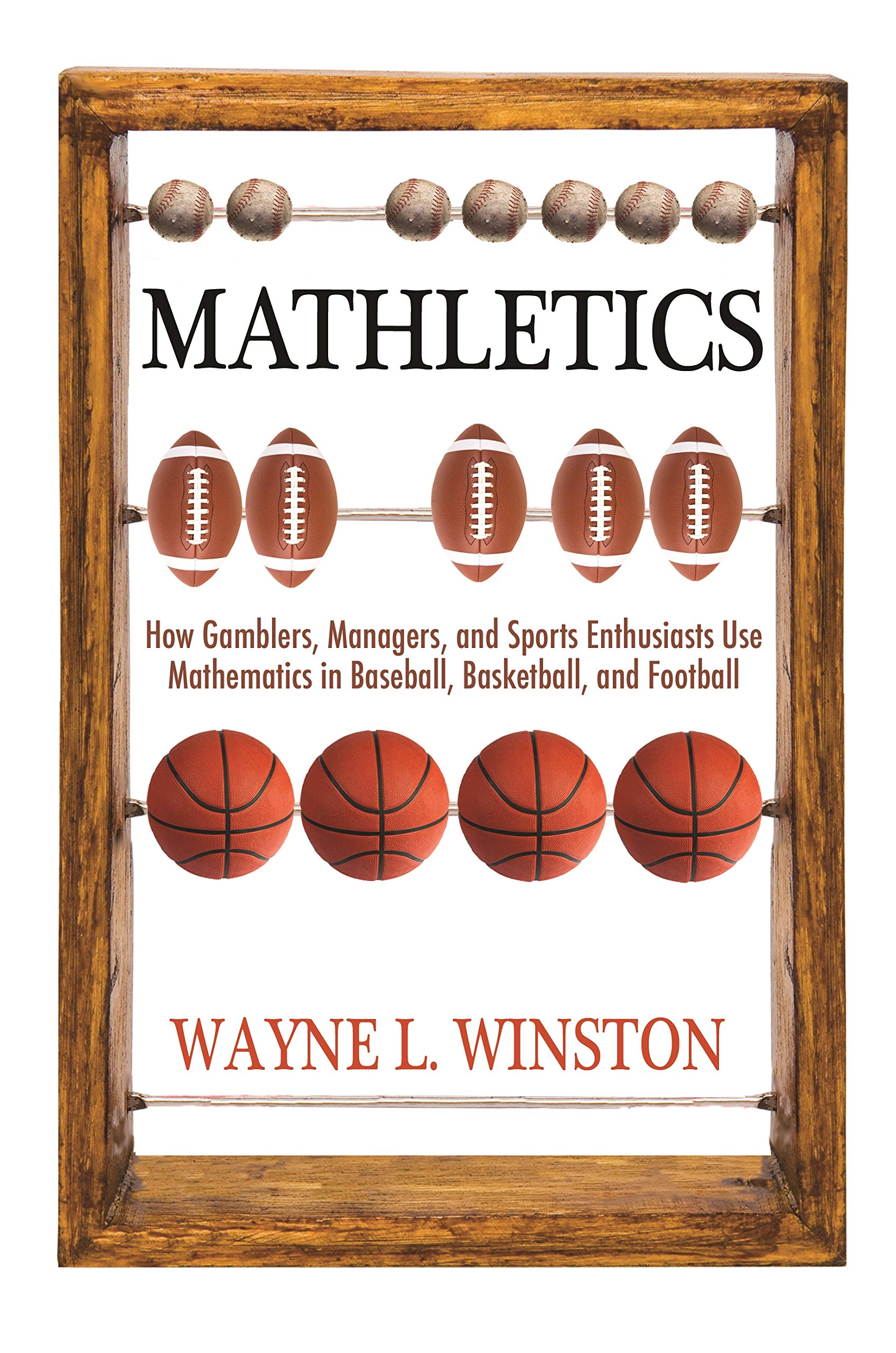 Mathletics: How Gamblers, Managers, and Sports Enthusiasts Use Mathematics in Baseball, Basketball, and Football book