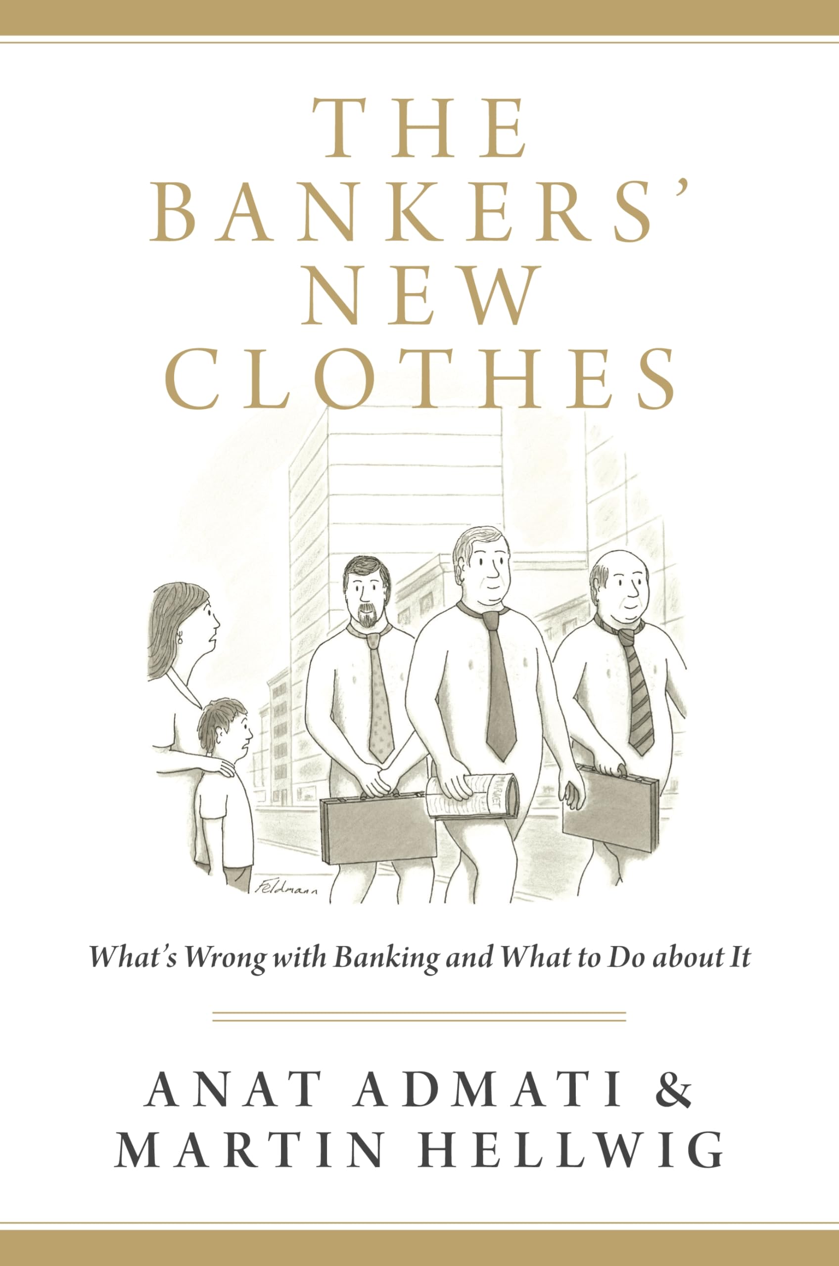 The Bankers' New Clothes: What's Wrong with Banking and What to Do About it Business, Finance & Career