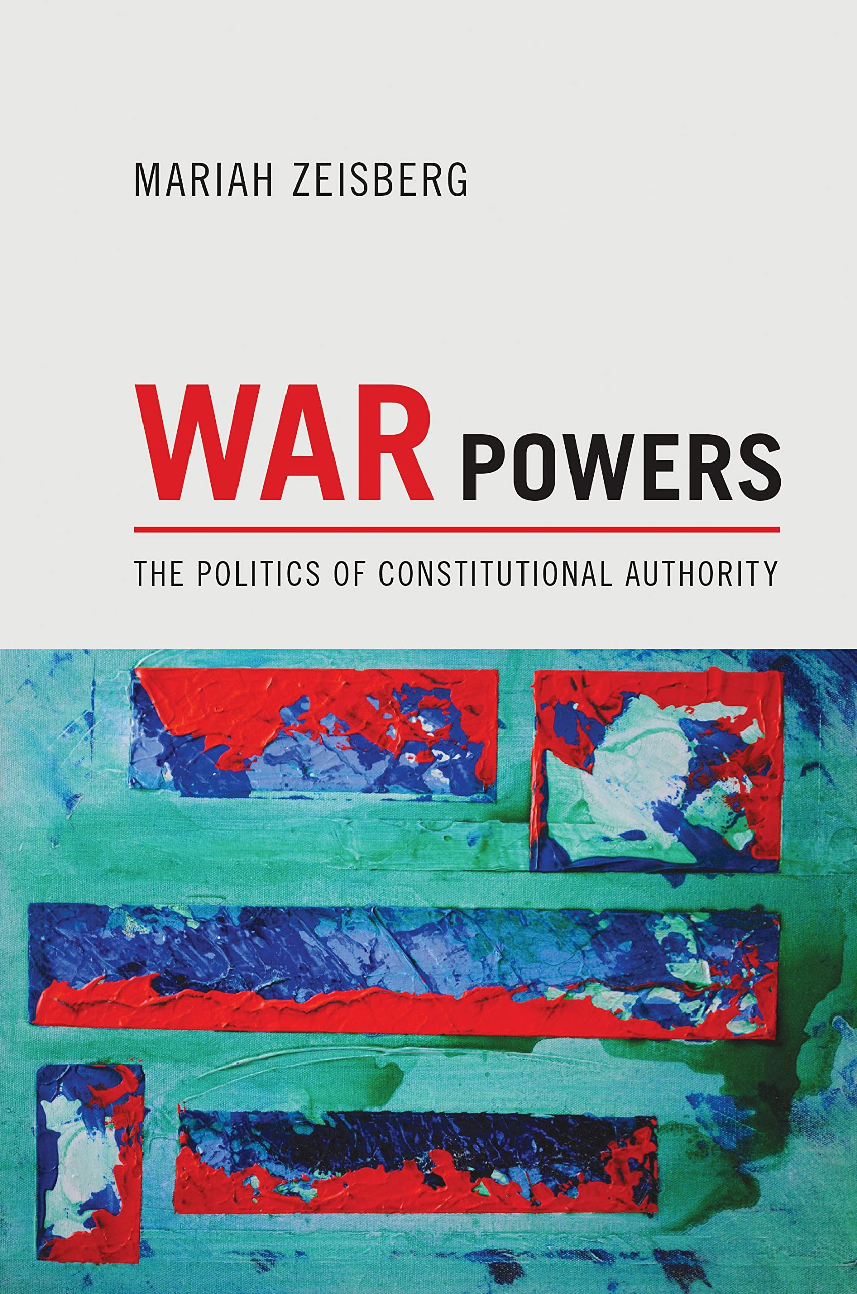 War Powers: The Politics of Constitutional Authority Law