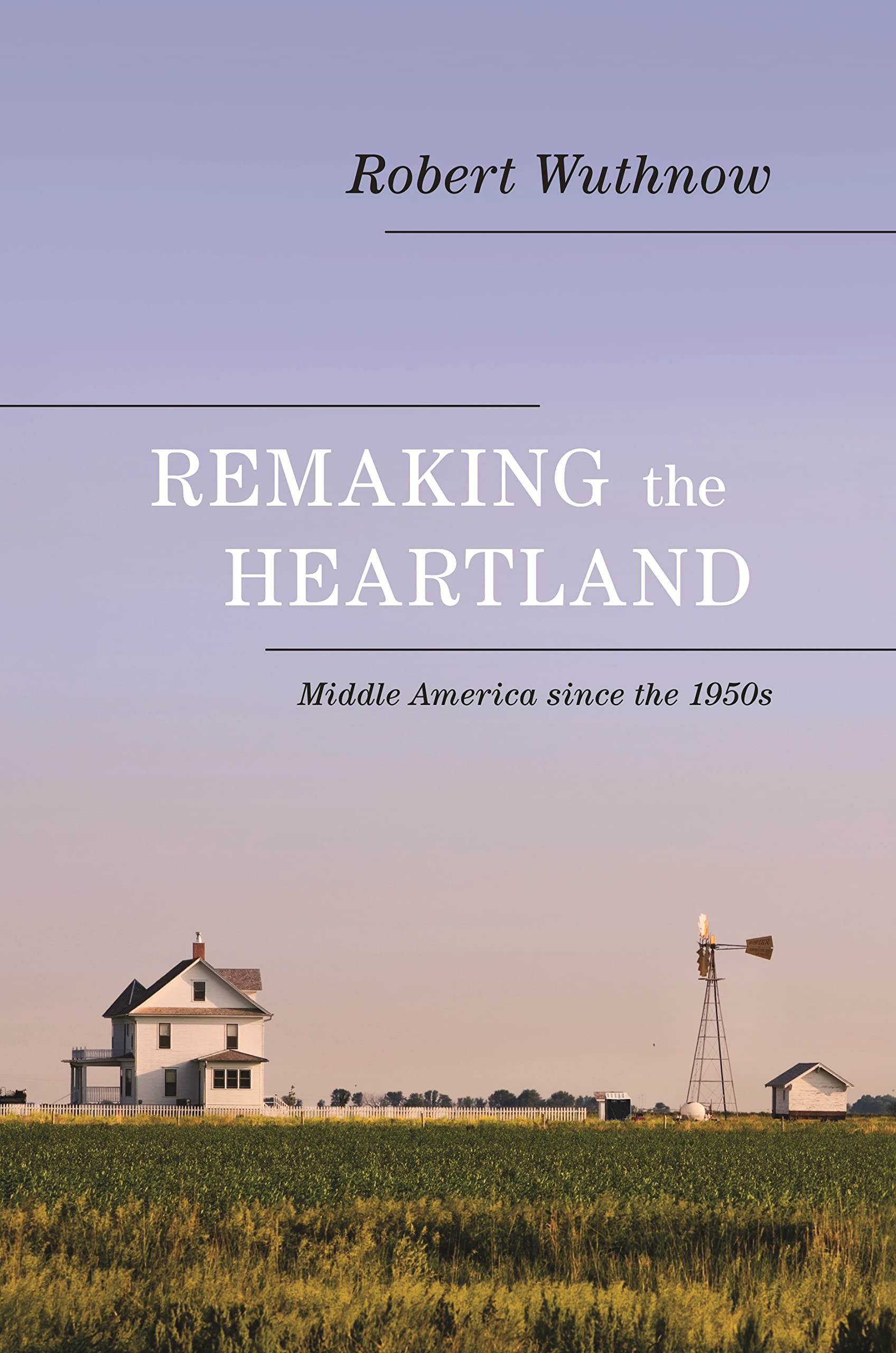Remaking the Heartland: Middle America Since the 1950s Social Sciences