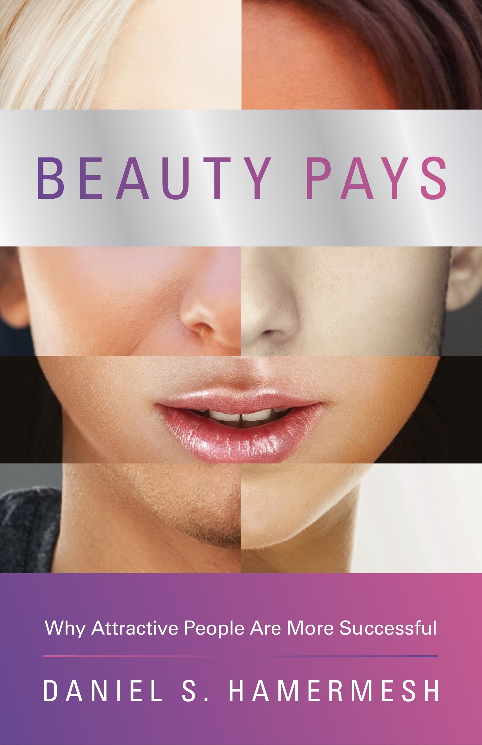 Beauty Pays: Why Attractive People Are More Successful Books