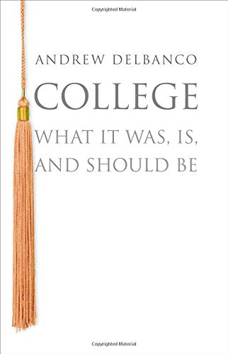 College: What It Was, Is, and Should Be (The William G. Bowen Series, 68) Education & Training