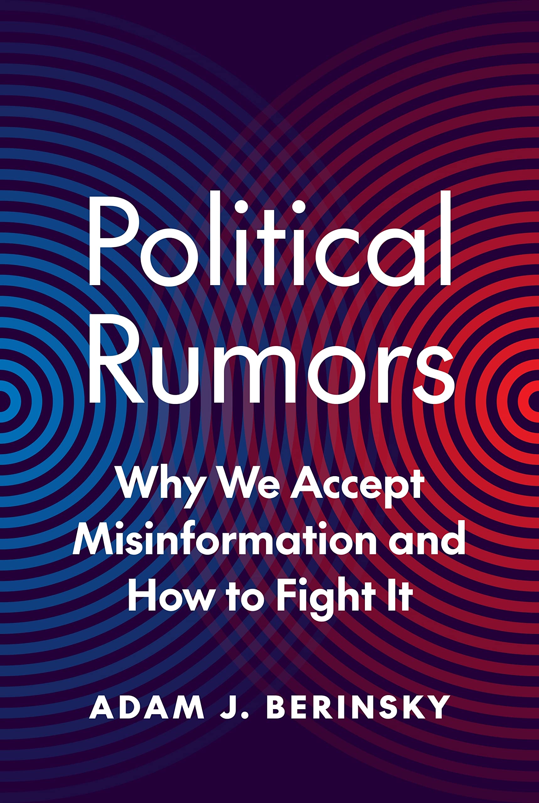 Political Rumors: Why We Accept Misinformation and How to Fight It (Princeton Studies in Political Behavior) General education