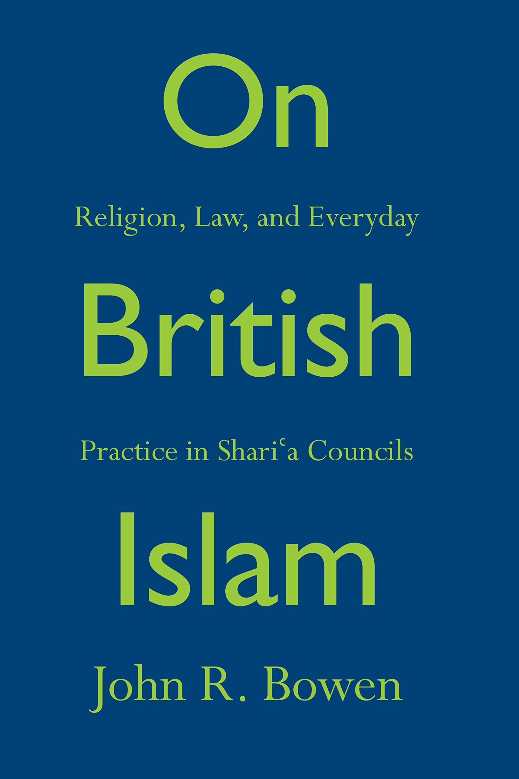 On British Islam: Religion, Law, and Everyday Practice in Shari'a Councils (Princeton Studies in Muslim Politics) Law