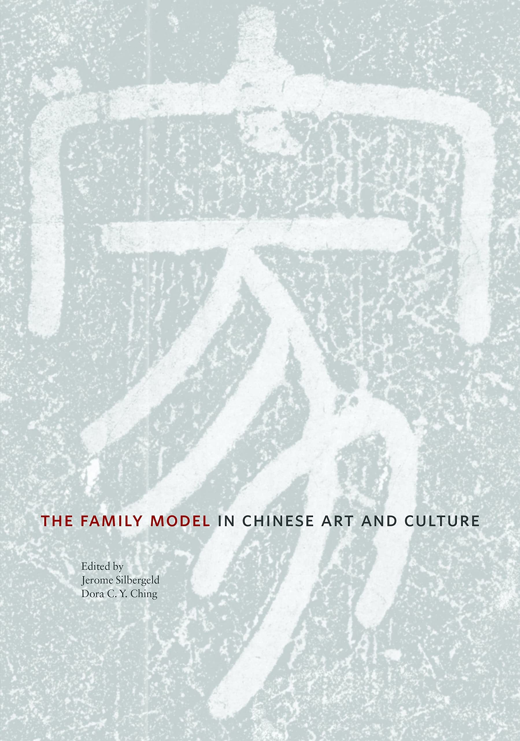 The Family Model in Chinese Art and Culture (Publications of the Tang Center for East Asian Art, Princeton University) Film, Art & Culture