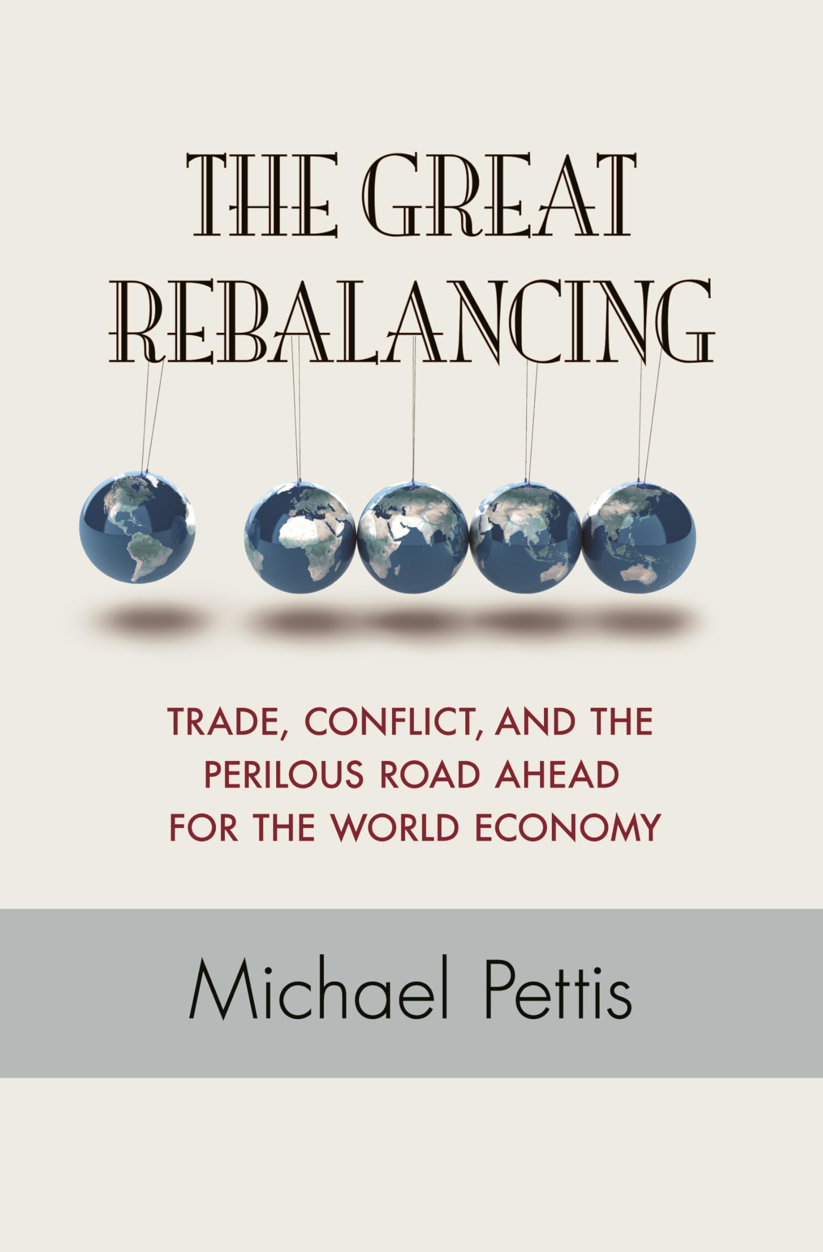 The Great Rebalancing: Trade, Conflict, and the Perilous Road Ahead for the World Economy book