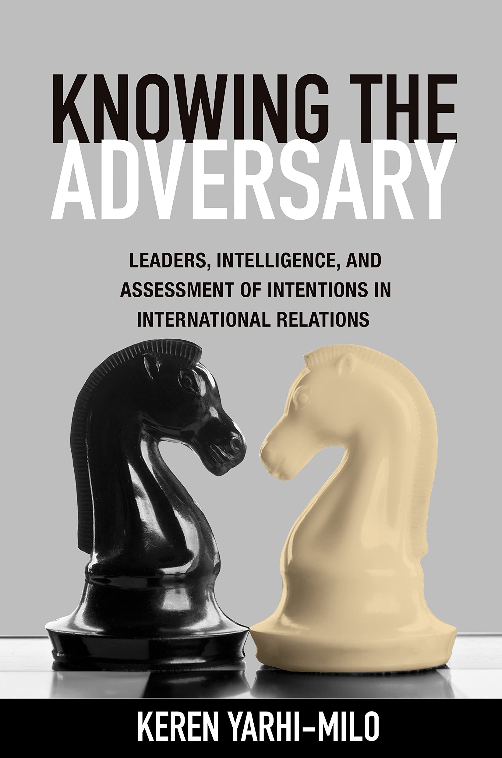 Knowing the Adversary: Leaders, Intelligence, and Assessment of Intentions in International Relations (Princeton Studies in International History and Politics) Politics & Society Books