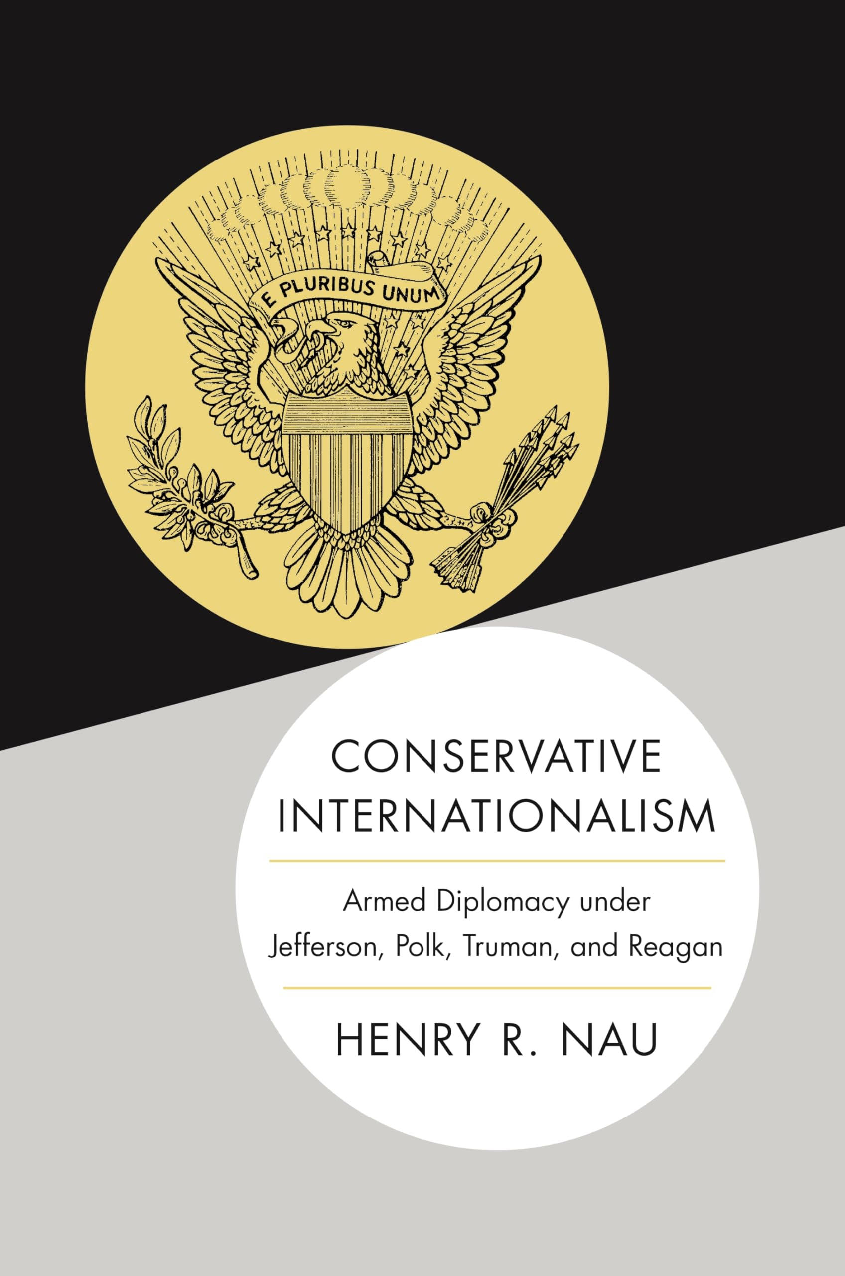 Conservative Internationalism: Armed Diplomacy under Jefferson, Polk, Truman, and Reagan Film, Art & Culture