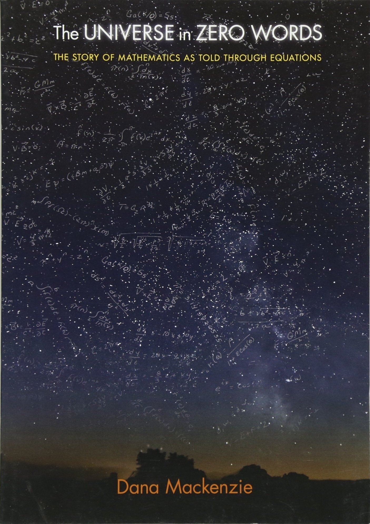 Universe in Zero Words: The Story of Mathematics as Told through Equations Mathematics