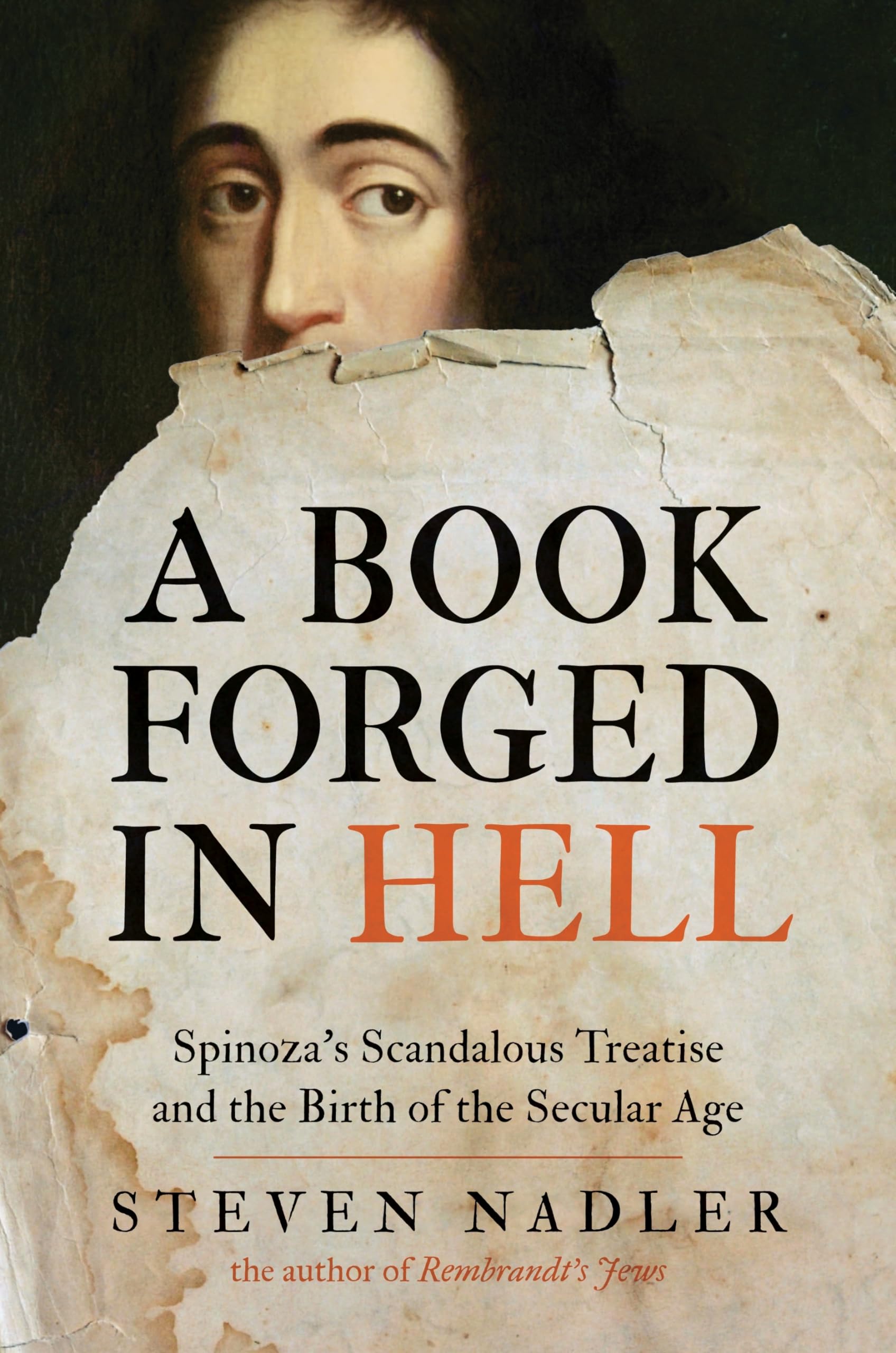A Book Forged in Hell: Spinoza's Scandalous Treatise and the Birth of the Secular Age Philosophy