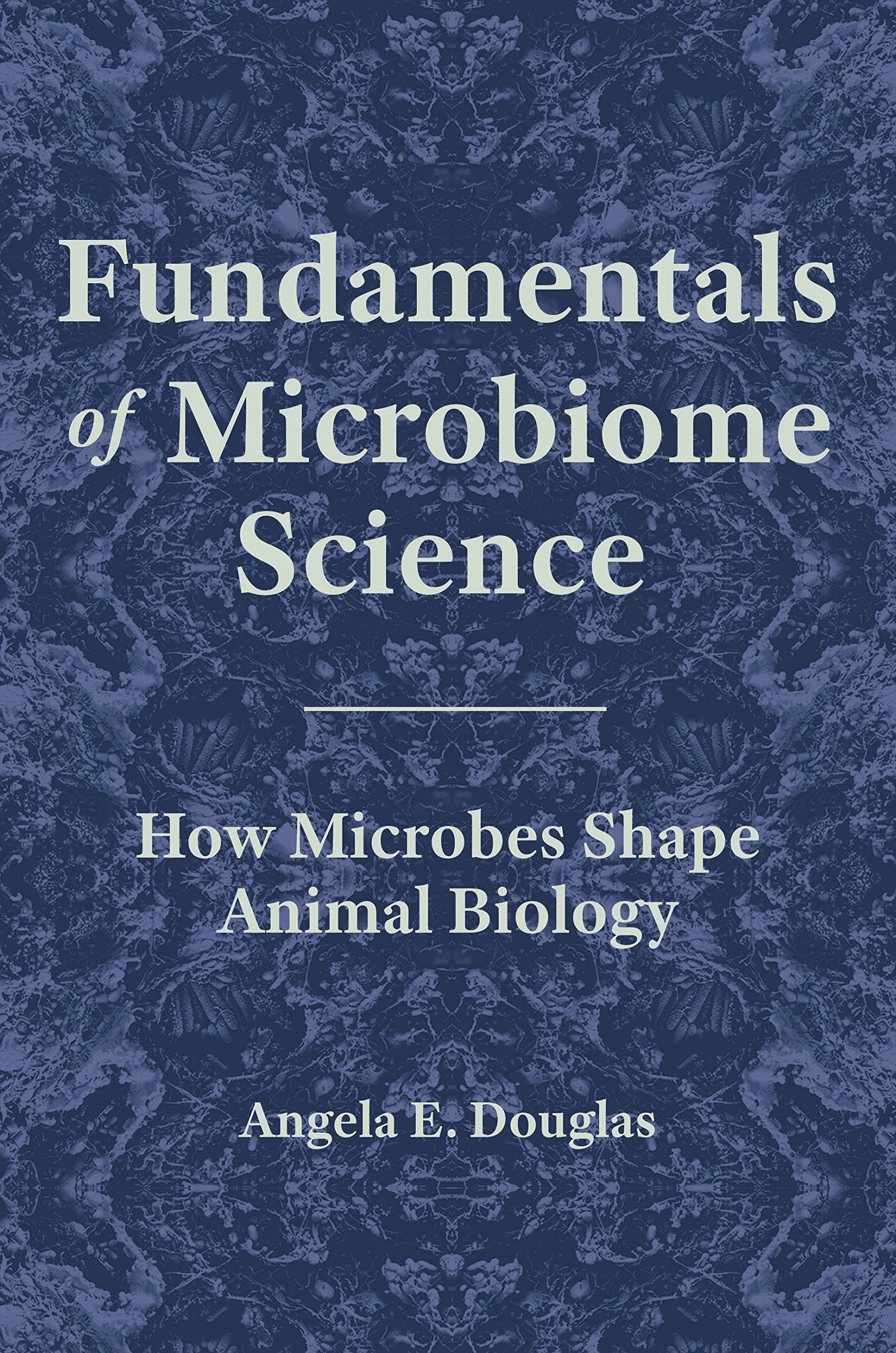 Fundamentals of Microbiome Science: How Microbes Shape Animal Biology Medicine