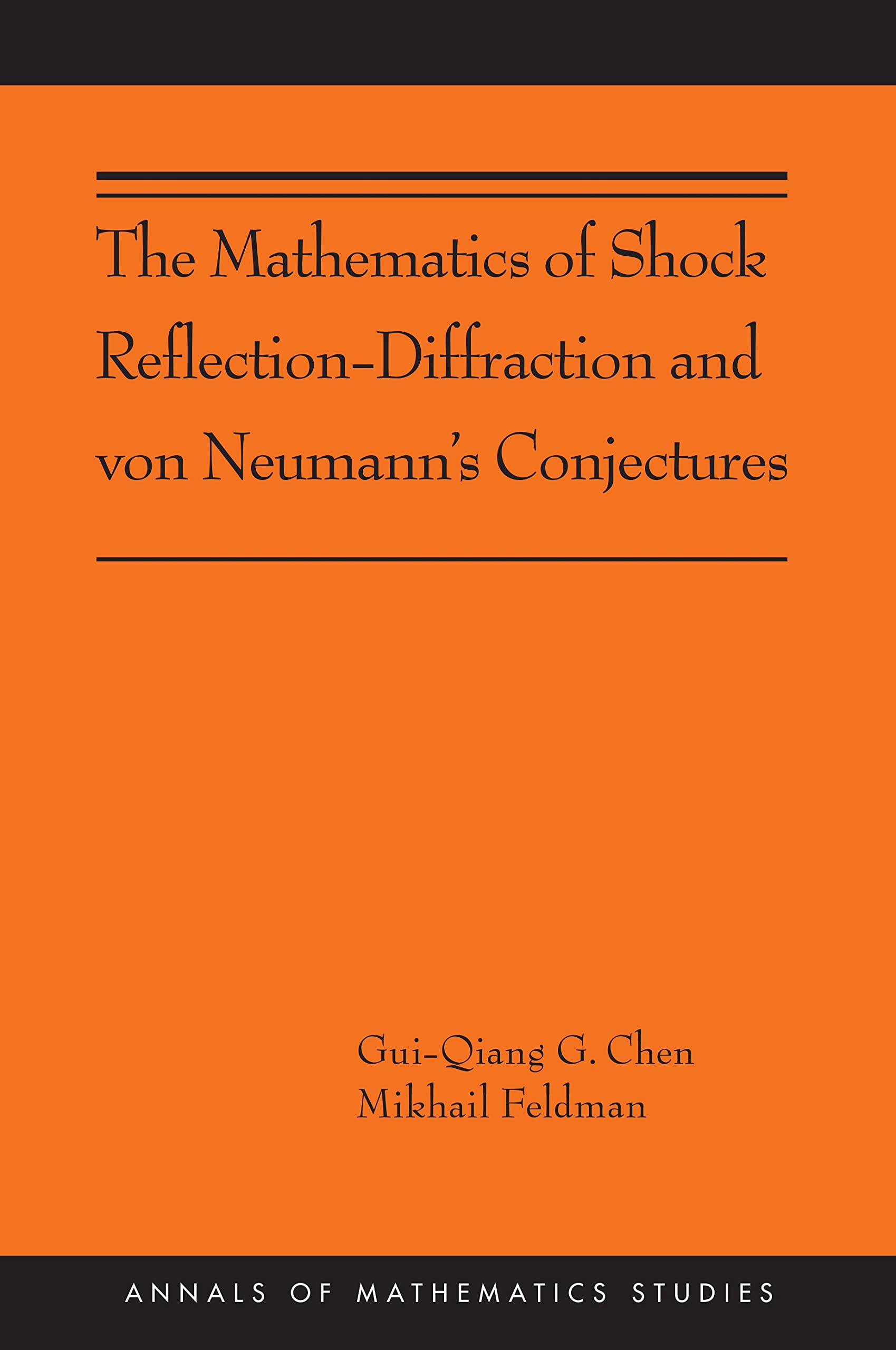 The Mathematics of Shock Reflection-Diffraction and von Neumann's Conjectures: (Ams-197) (Annals of Mathematics Studies, 197, Band 197) Mathematics