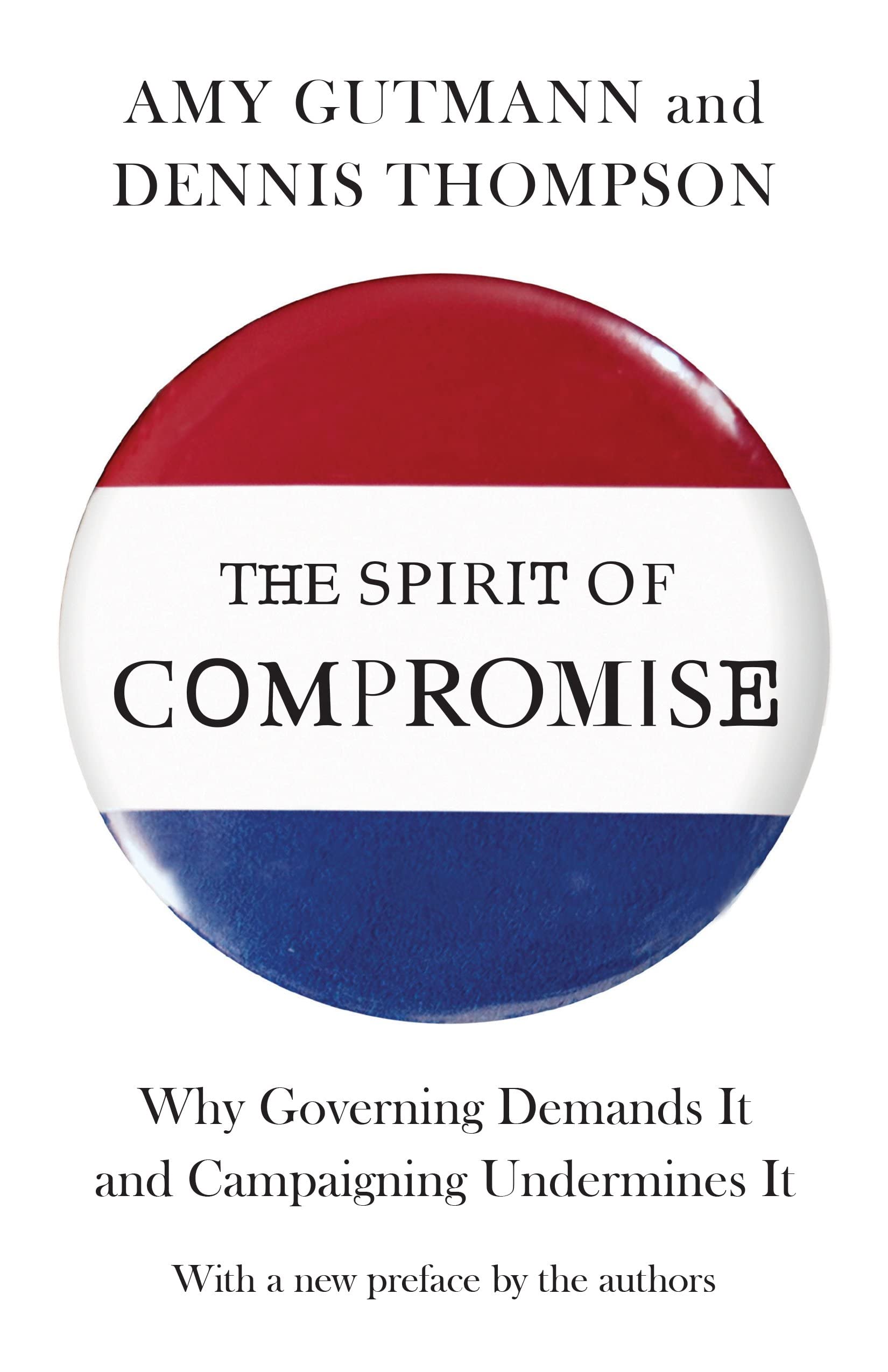 The Spirit of Compromise: Why Governing Demands It and Campaigning Undermines It - Updated Edition Philosophy