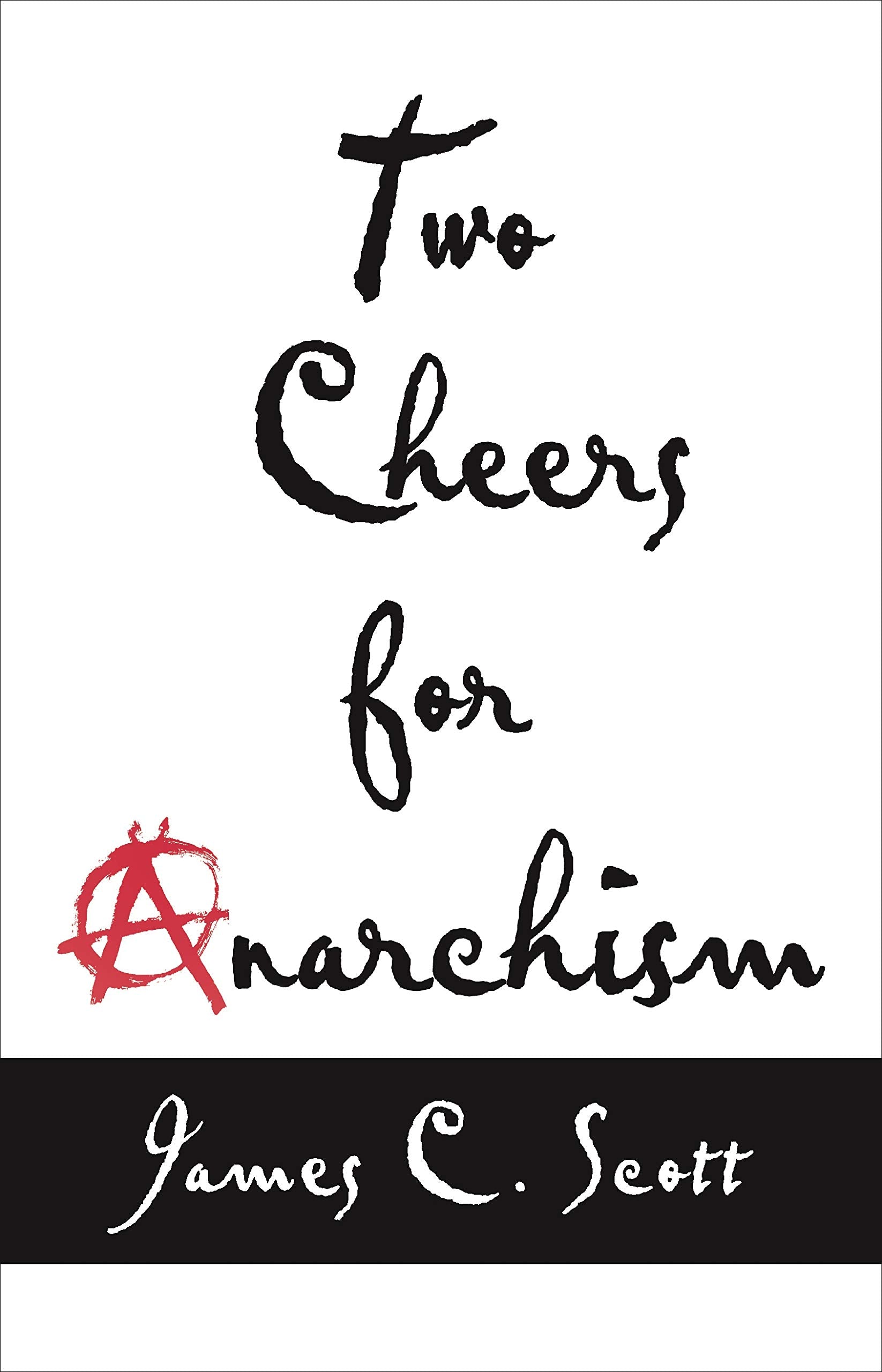 Two Cheers for Anarchism: Six Easy Pieces on Autonomy, Dignity, and Meaningful Work and Play book