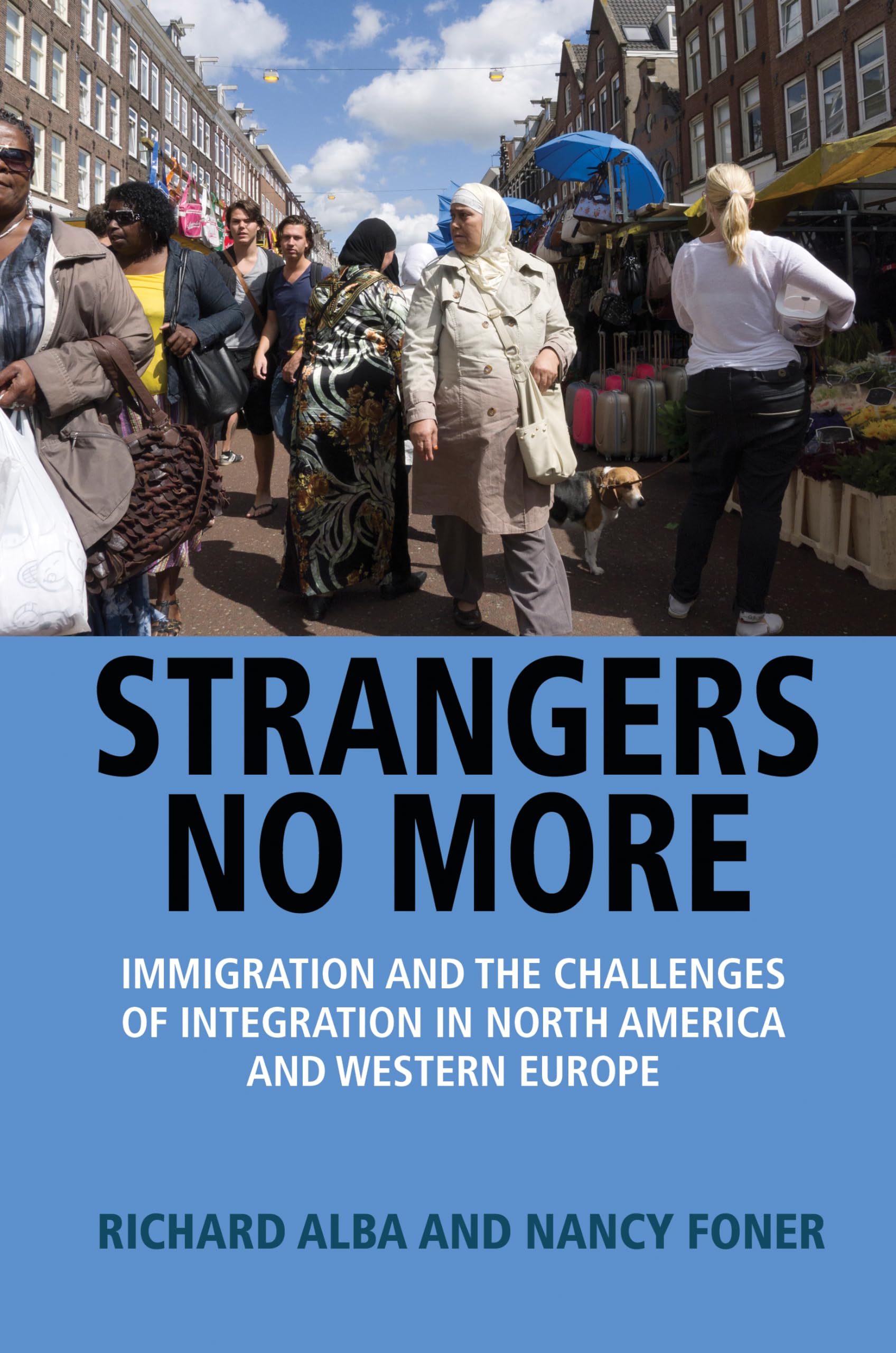 Strangers No More - Immigration and the Challenges of Integration in North America and Western Europe: Immigration and the Challenges of Integration in North America and Western Europe Law