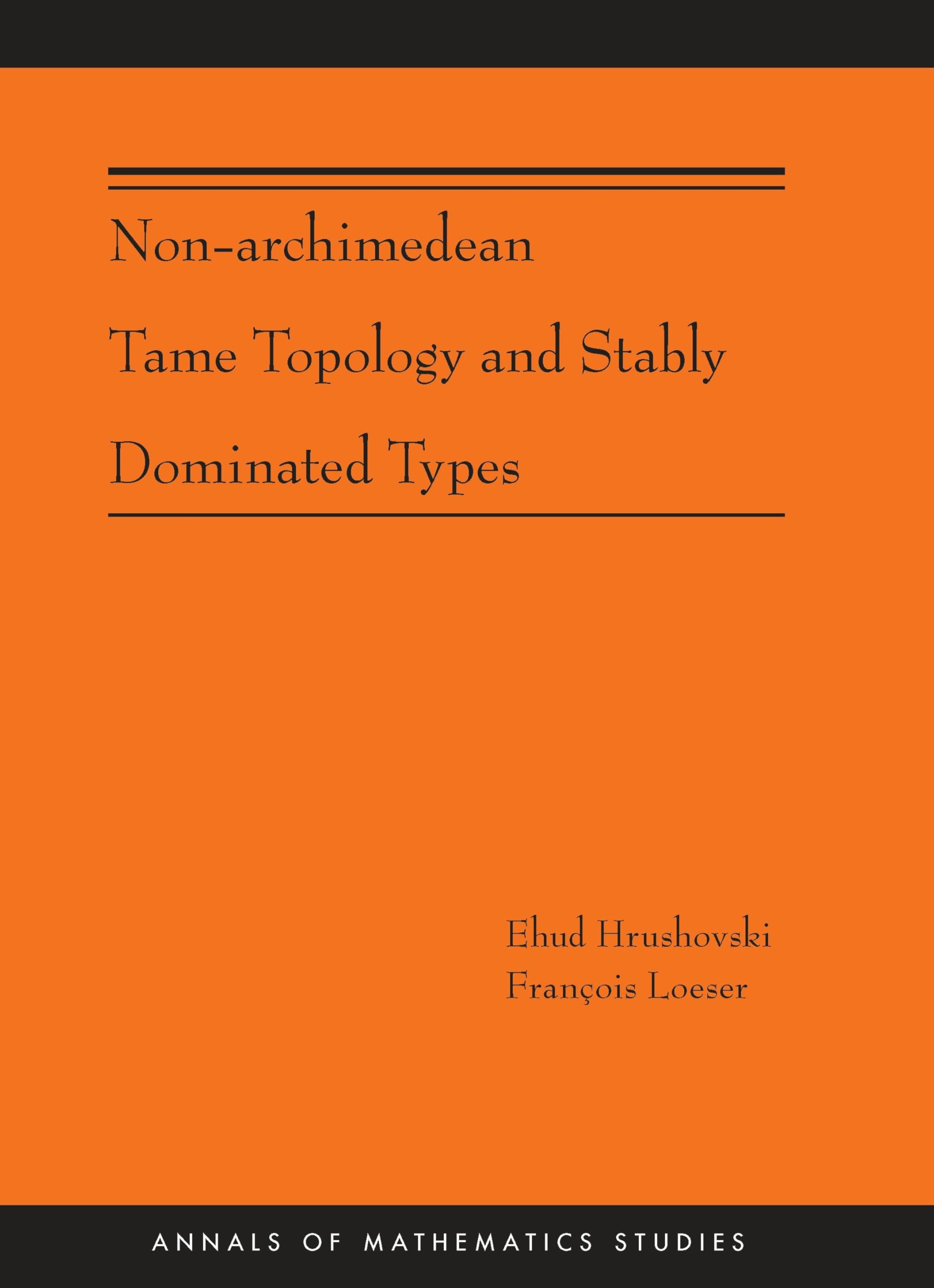 Non-Archimedean Tame Topology and Stably Dominated Types (Annals of Mathematics Studies, 192, Band 192) Mathematics