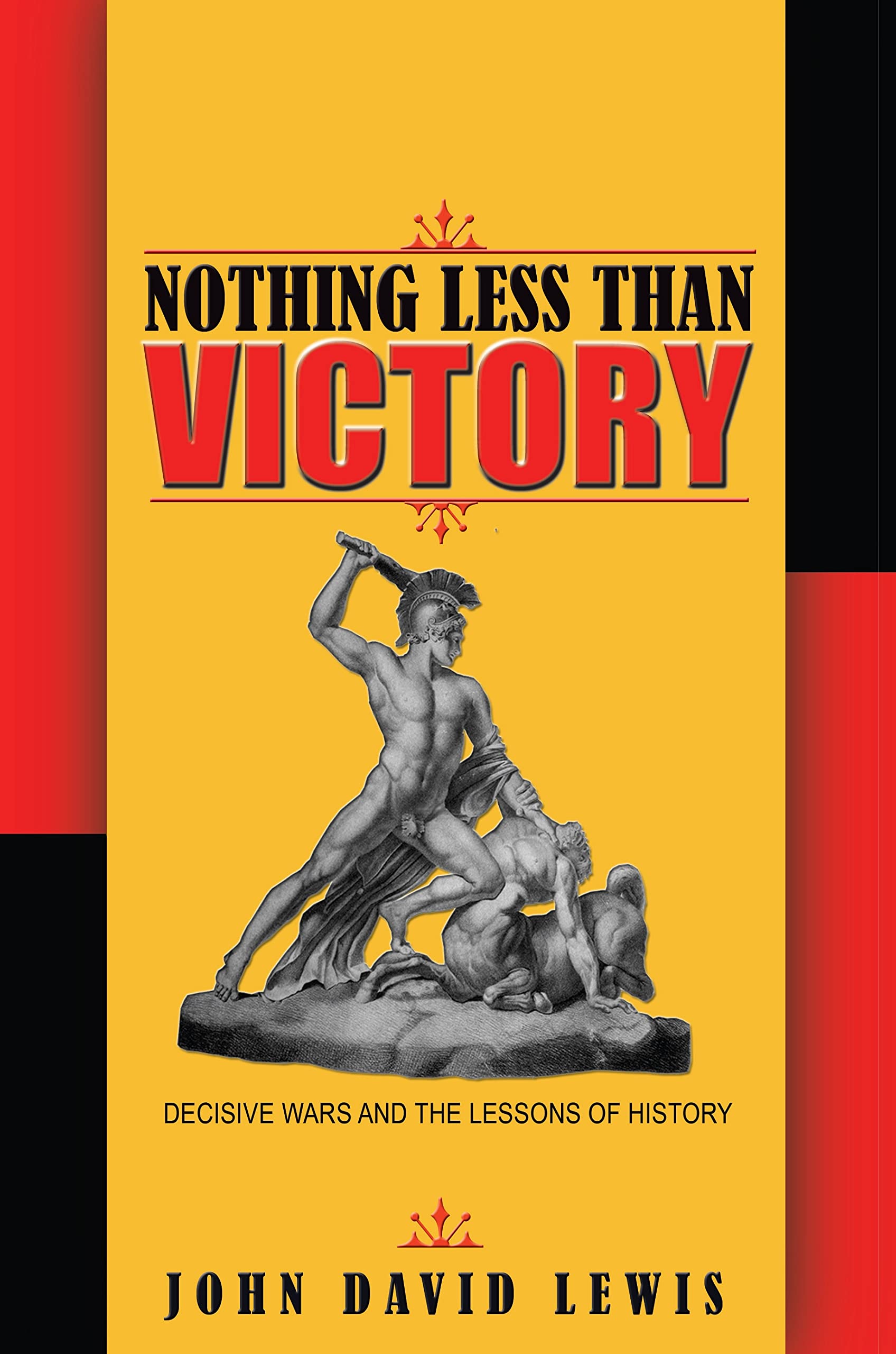 Nothing Less than Victory: Decisive Wars and the Lessons of History Social Sciences