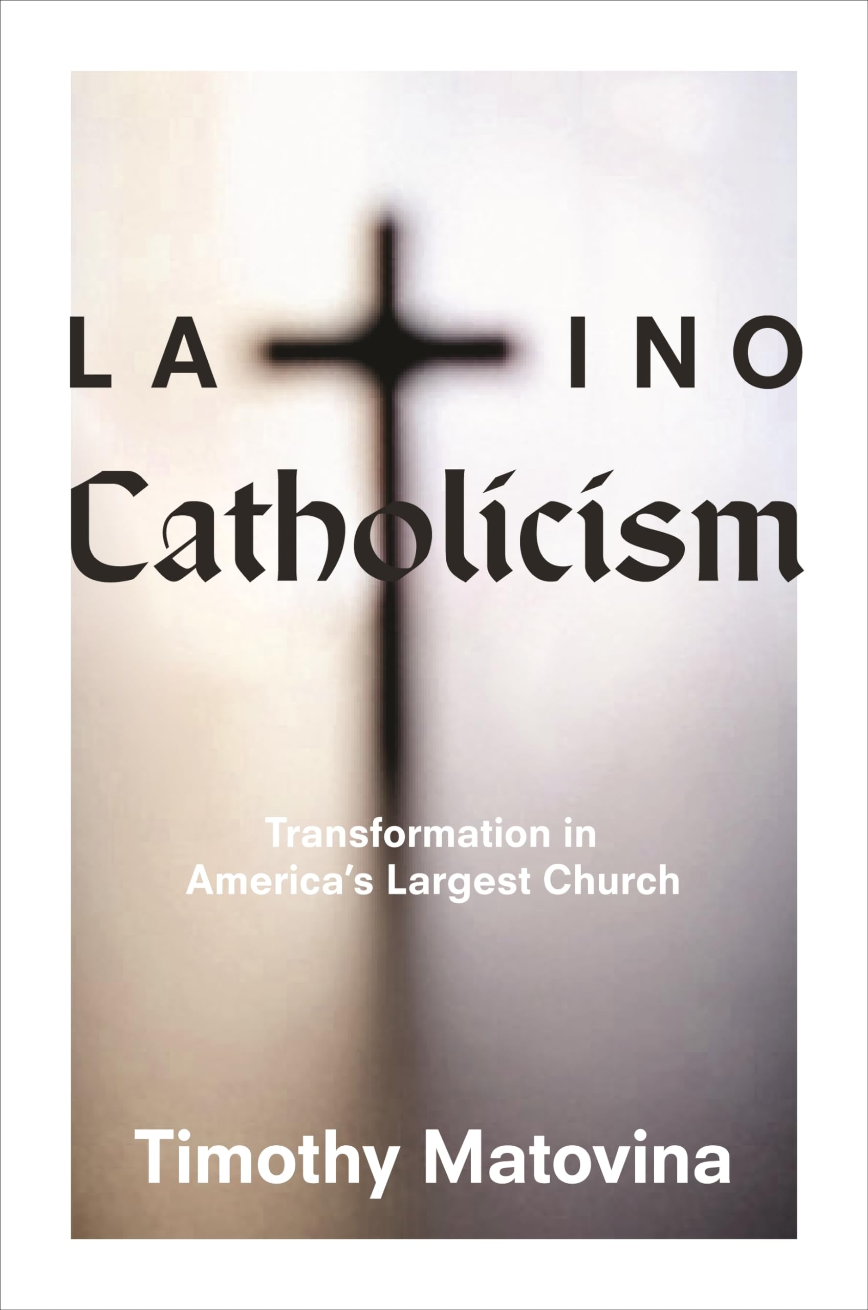 Latino Catholicism: Transformation in America's Largest Church Books