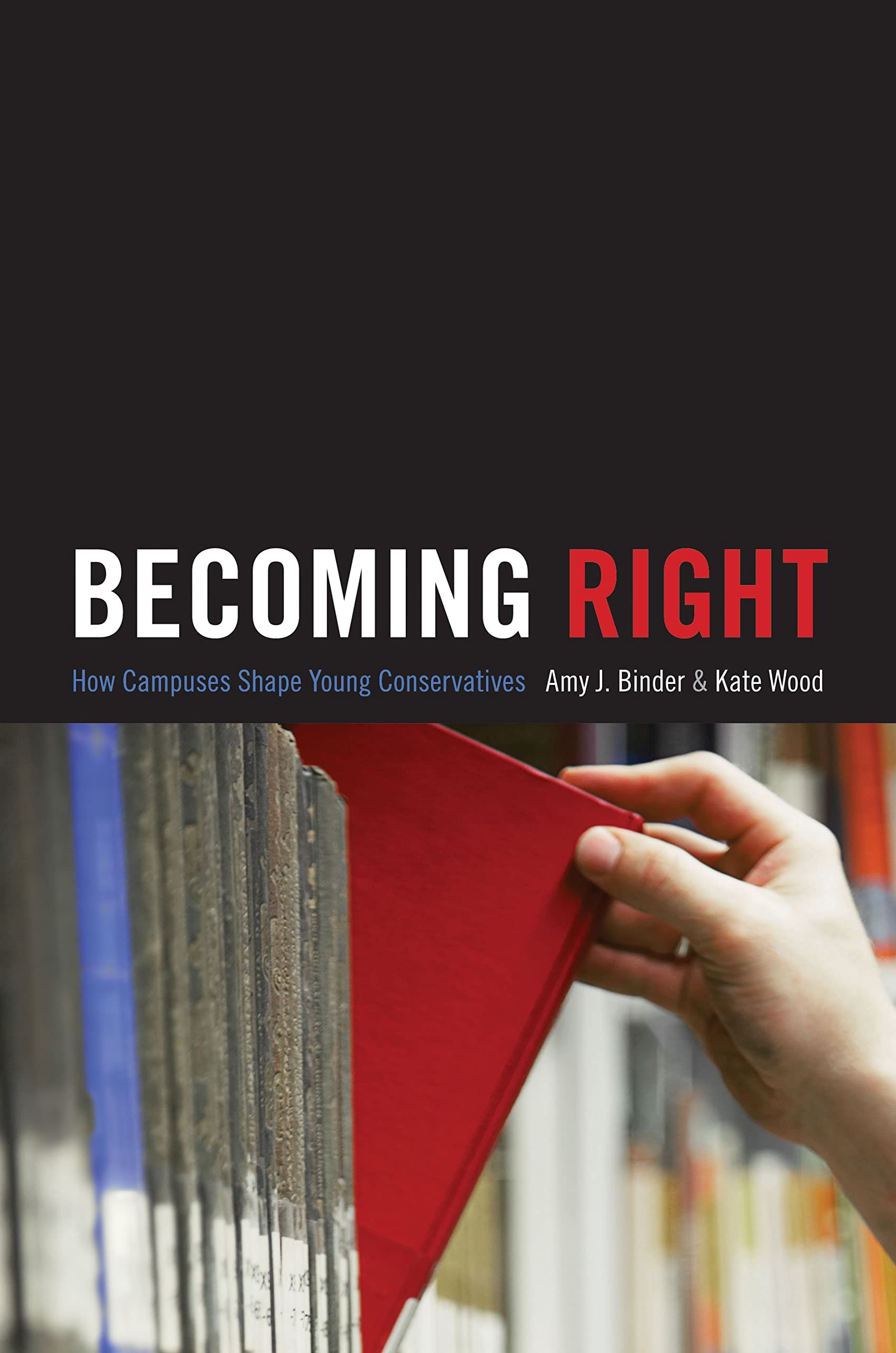 Becoming Right: How Campuses Shape Young Conservatives (Princeton Studies in Cultural Sociology) Social Sciences