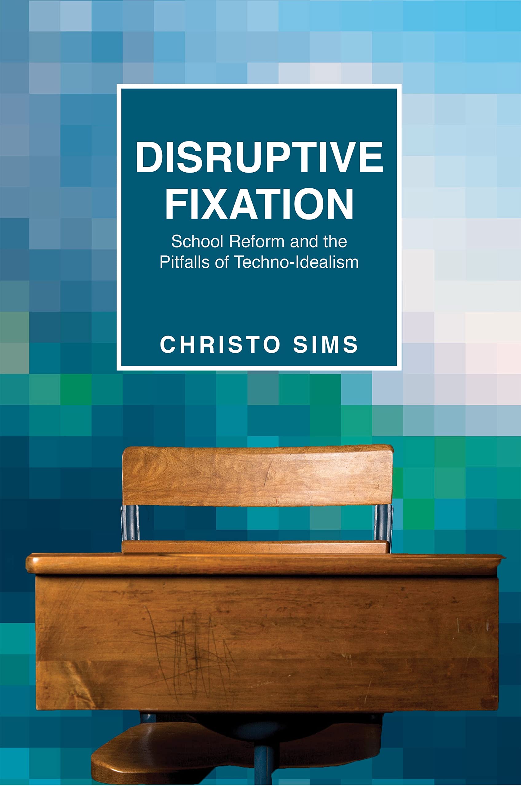 Disruptive Fixation: School Reform and the Pitfalls of Techno-Idealism (Princeton Studies in Culture and Technology) General education
