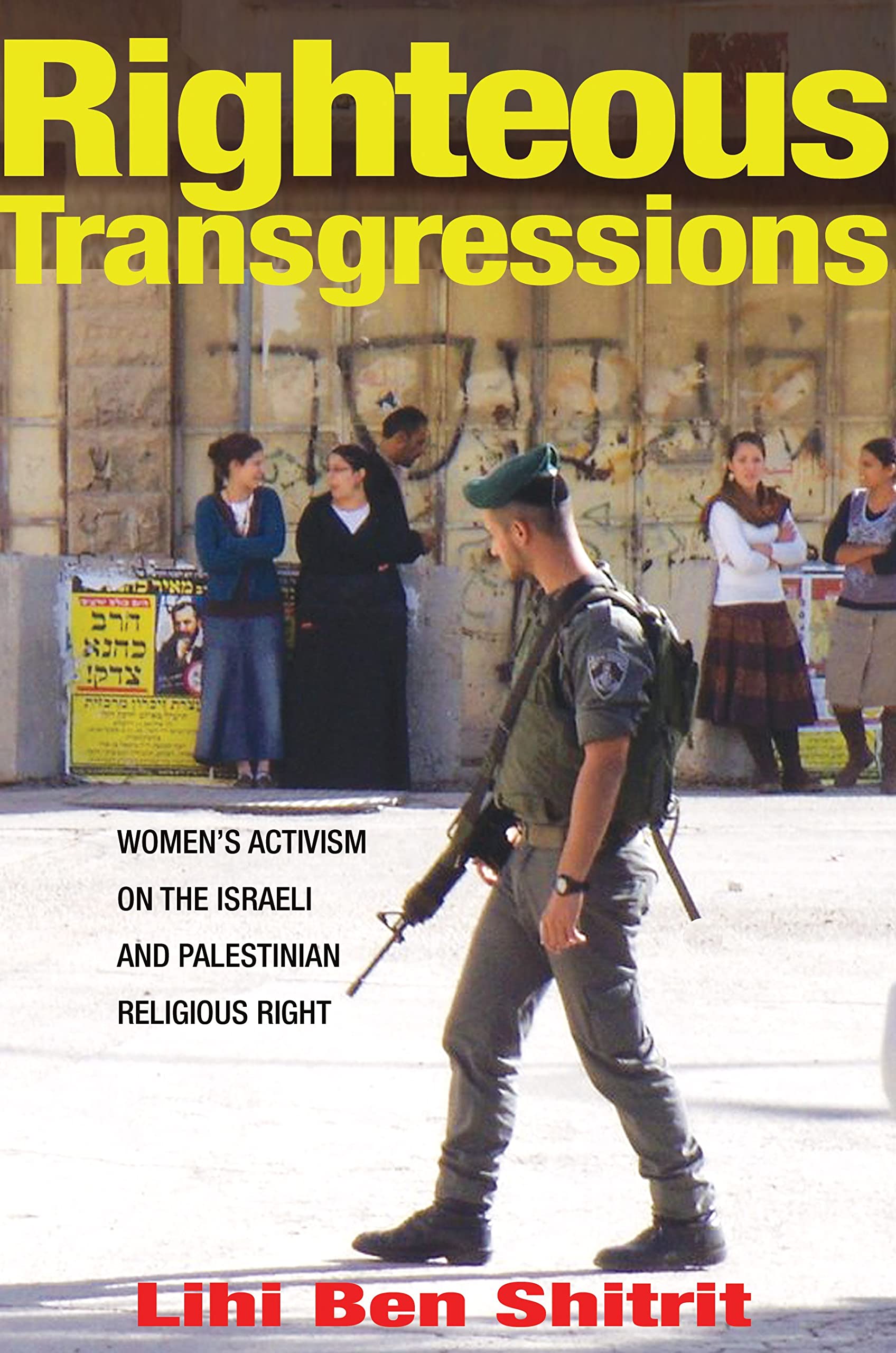 Righteous Transgressions: Women's Activism on the Israeli and Palestinian Religious Right (Princeton Studies in Muslim Politics) Books