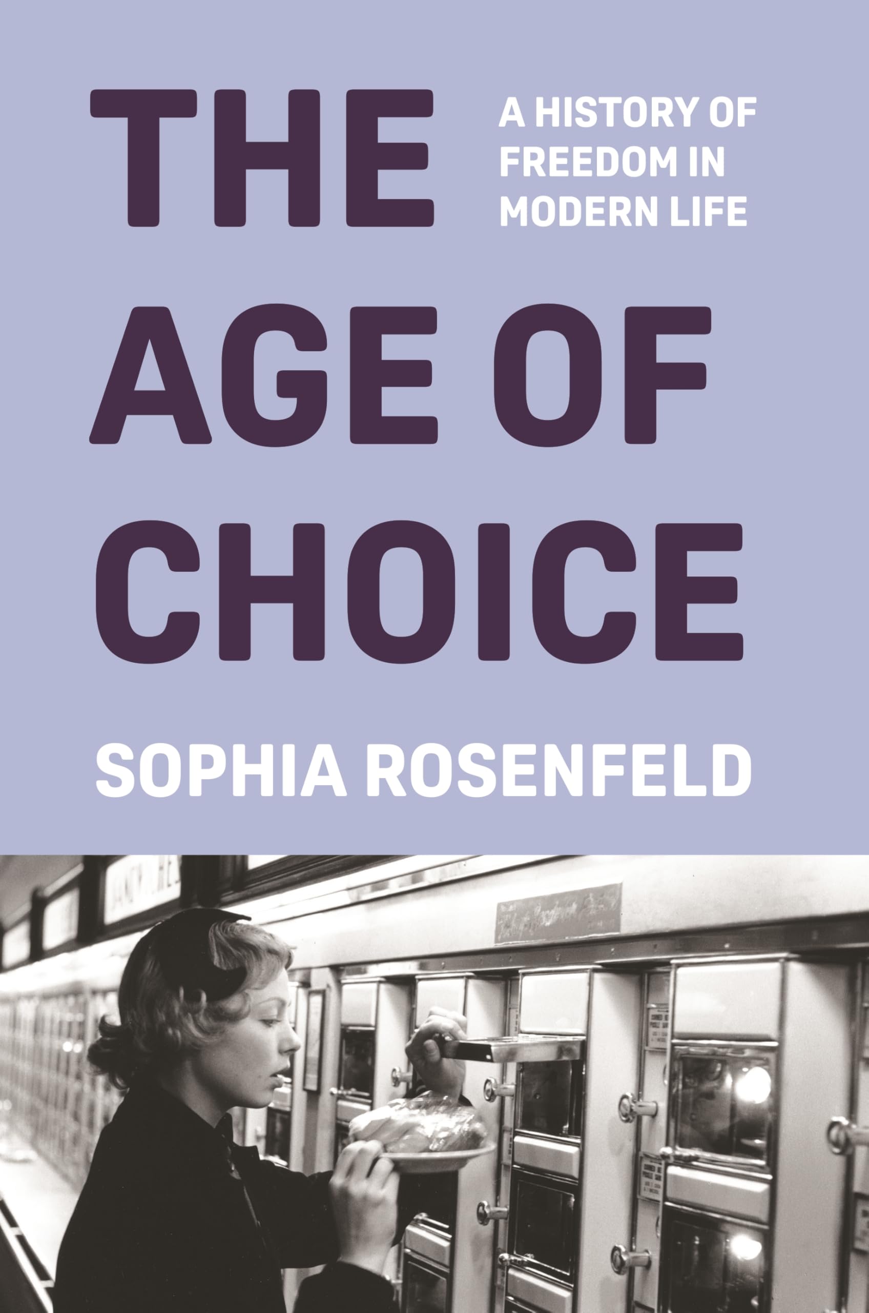 The Age of Choice: A History of Freedom in Modern Life Philosophy