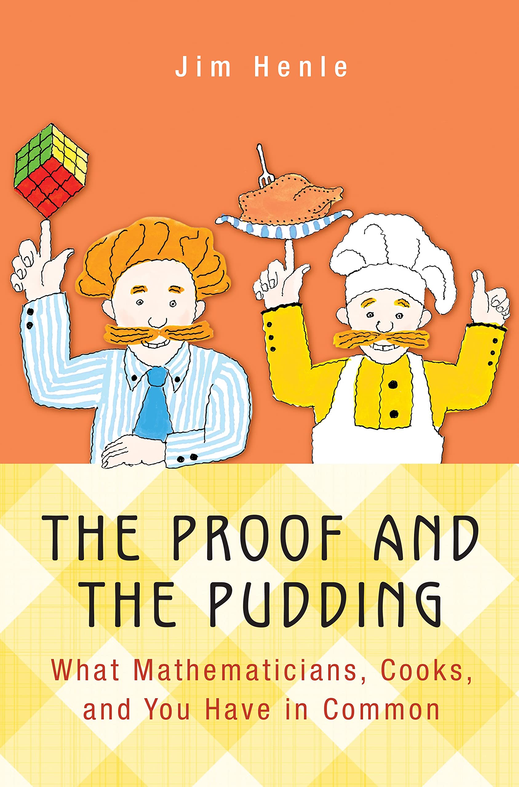 The Proof and the Pudding: What Mathematicians, Cooks, and You Have in Common book