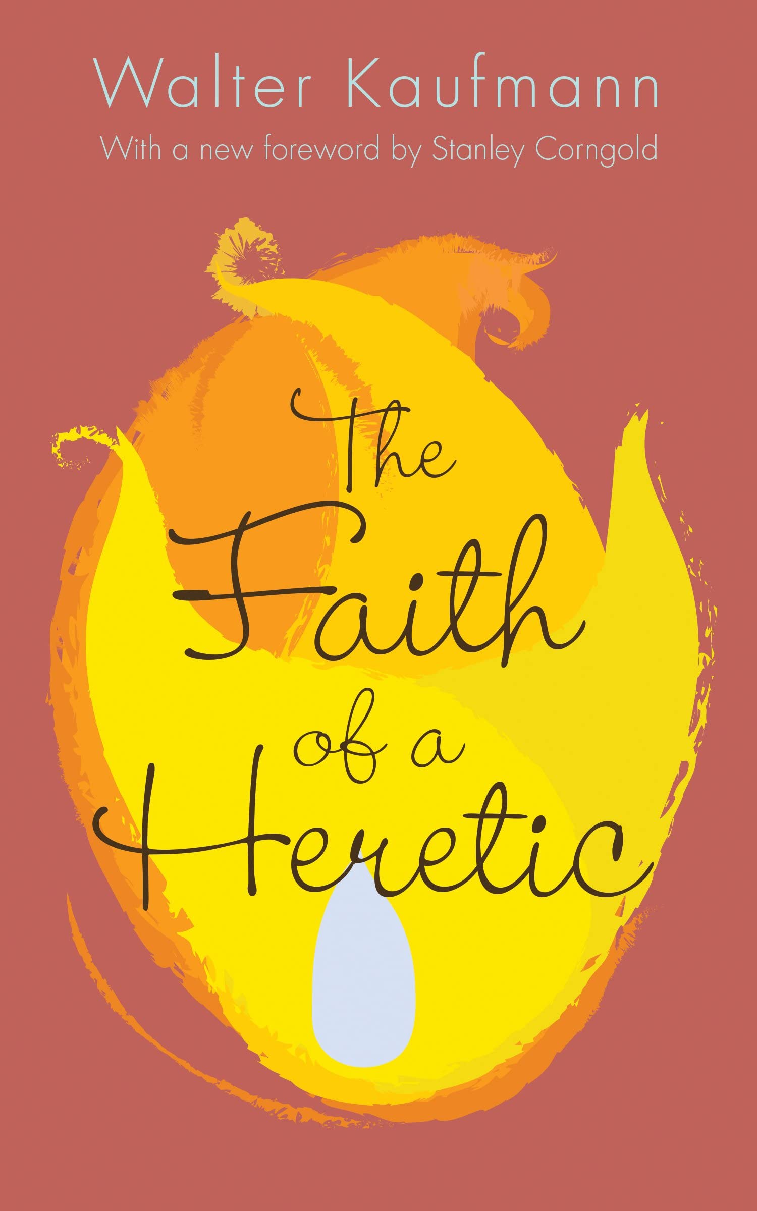 The Faith of a Heretic: Updated Edition Philosophy