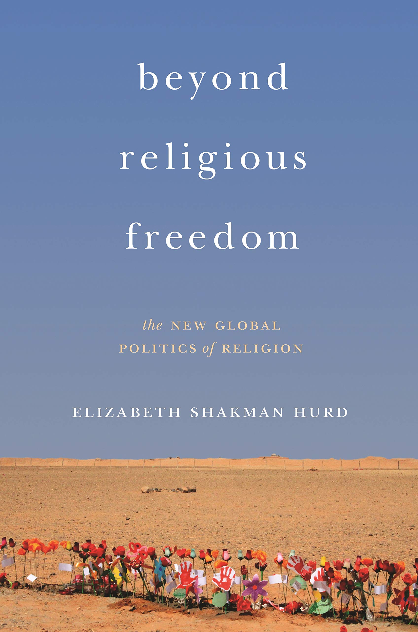 Beyond Religious Freedom: The New Global Politics of Religion Social Sciences