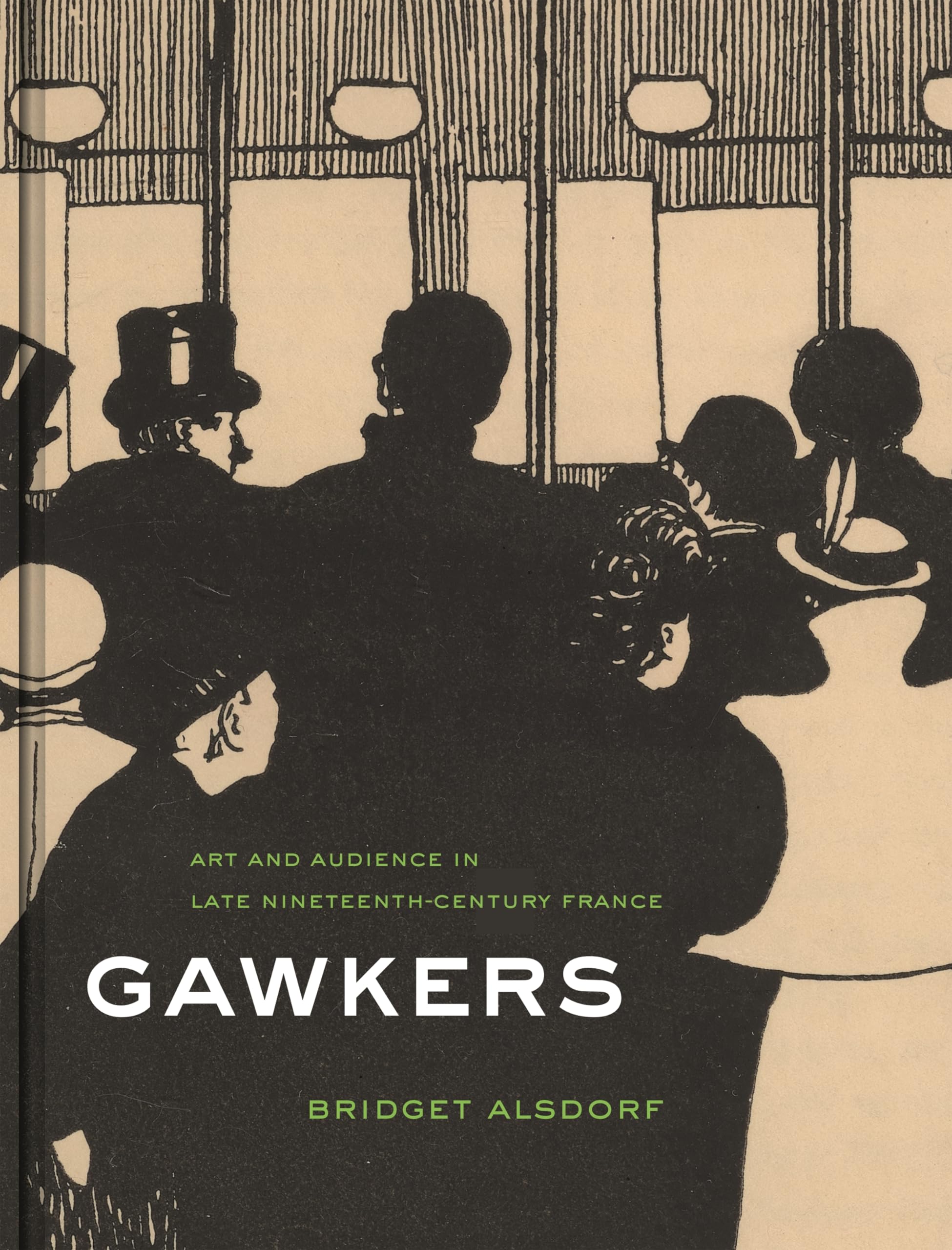 Gawkers: Art and Audience in Late Nineteenth-century France Film, Art & Culture