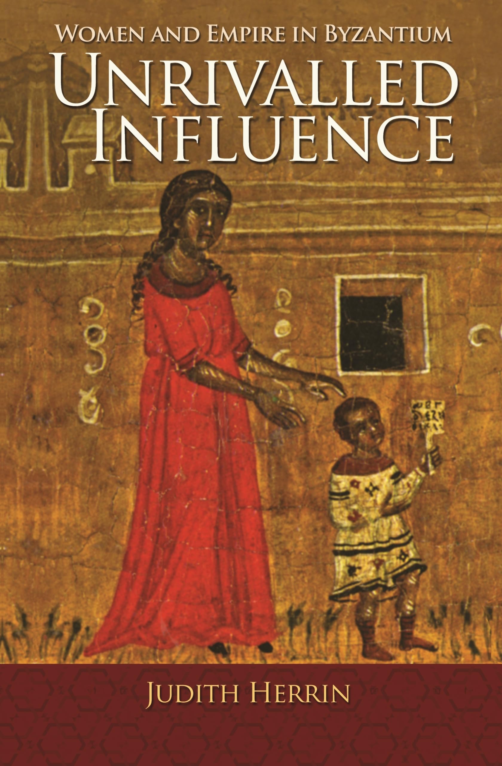 Unrivalled Influence: Women and Empire in Byzantium General education