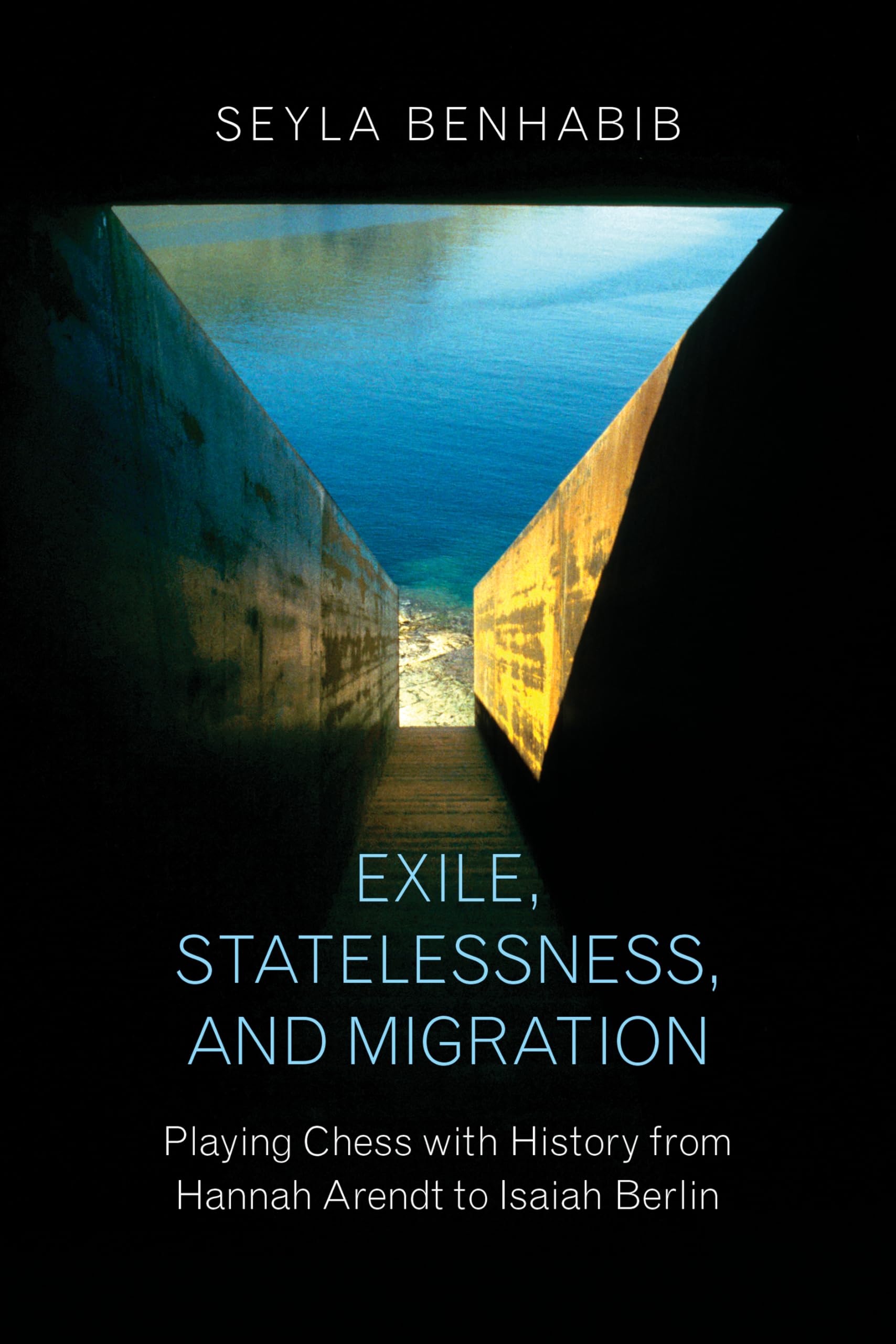 Exile, Statelessness, and Migration: Playing Chess with History from Hannah Arendt to Isaiah Berlin Philosophy