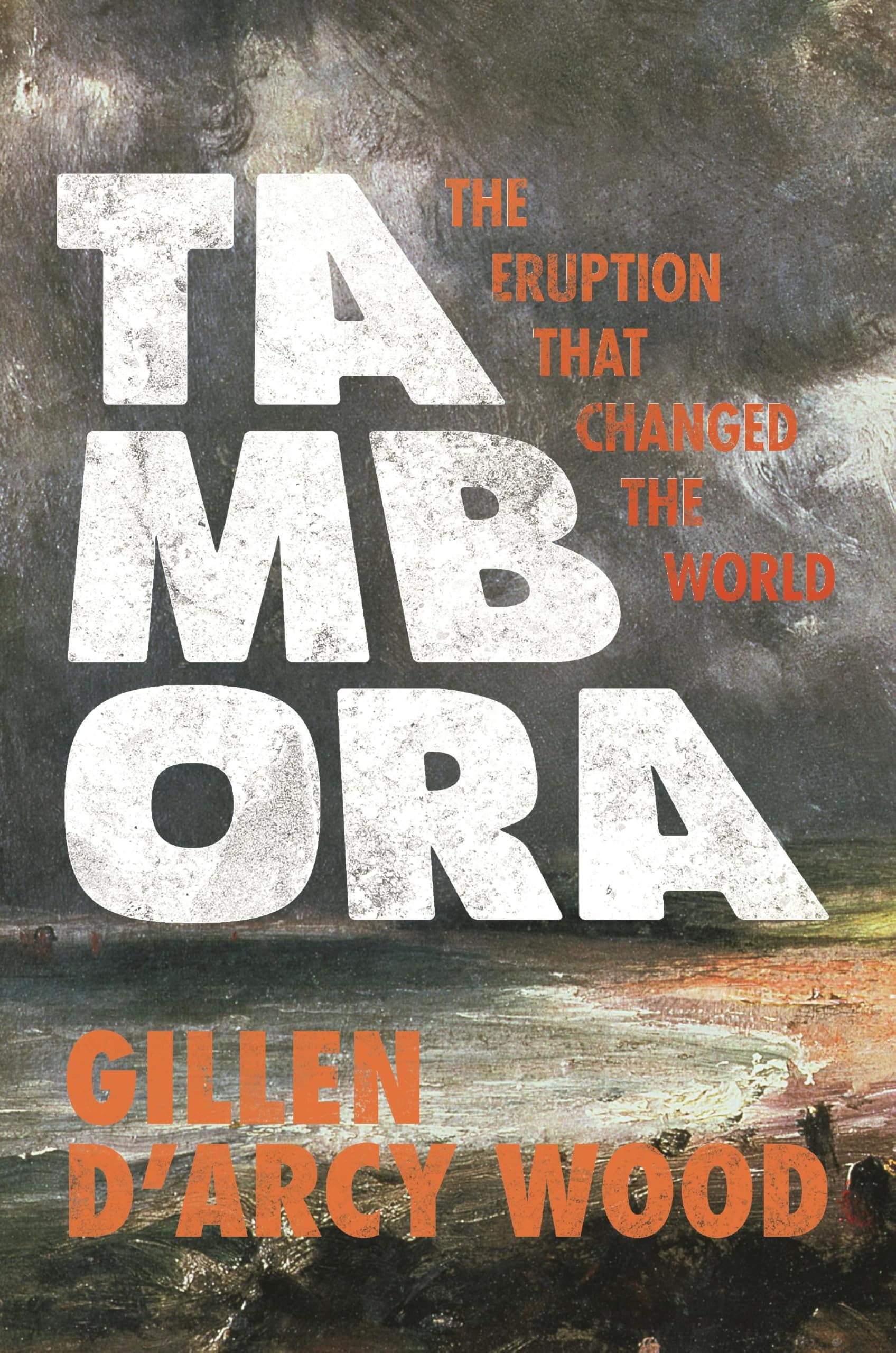 Tambora: The Eruption That Changed the World Geology & Geography