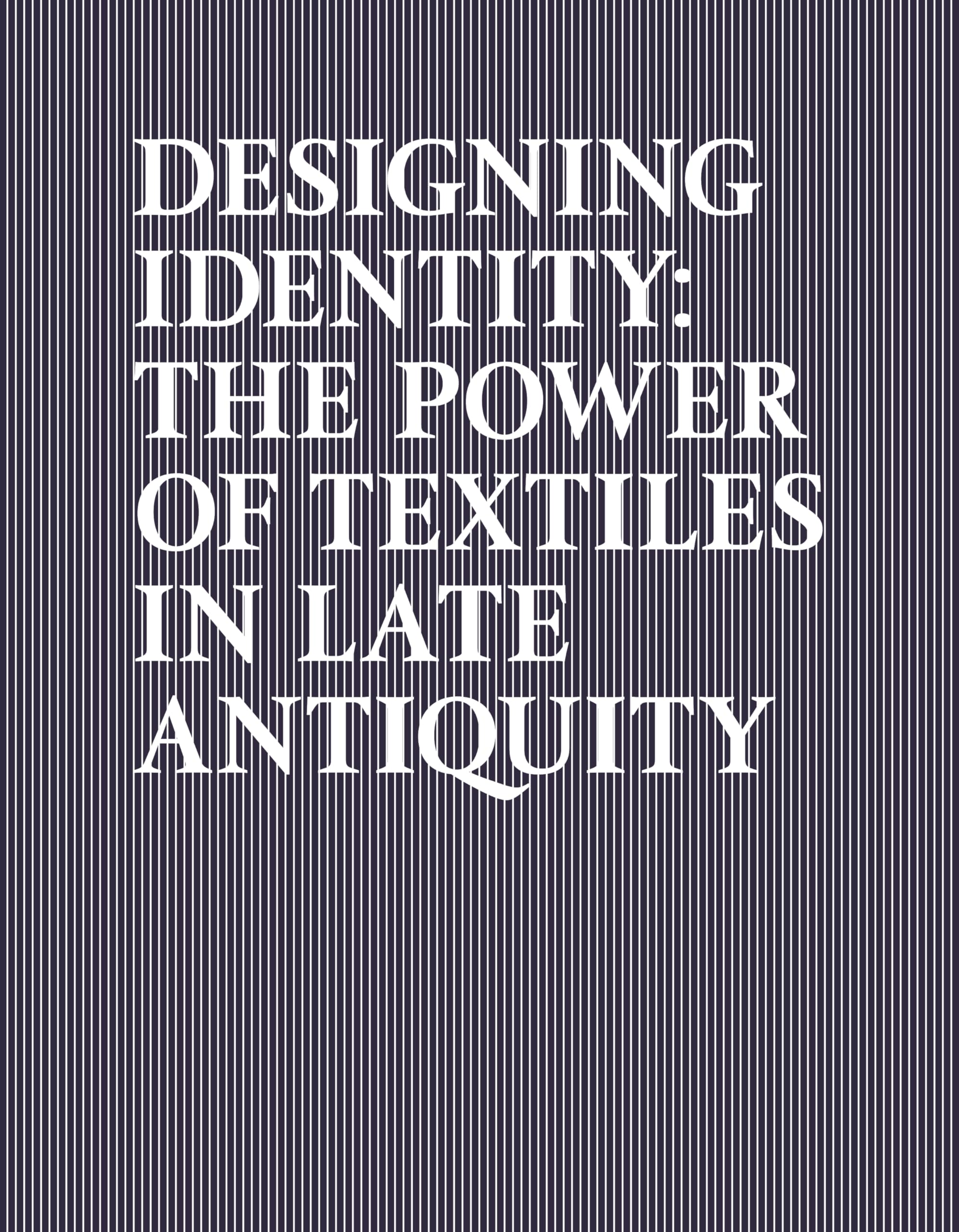 Designing Identity: The Power of Textiles in Late Antiquity (Institute for the Study of the Ancient World Exhibition Catalogs) Social Sciences