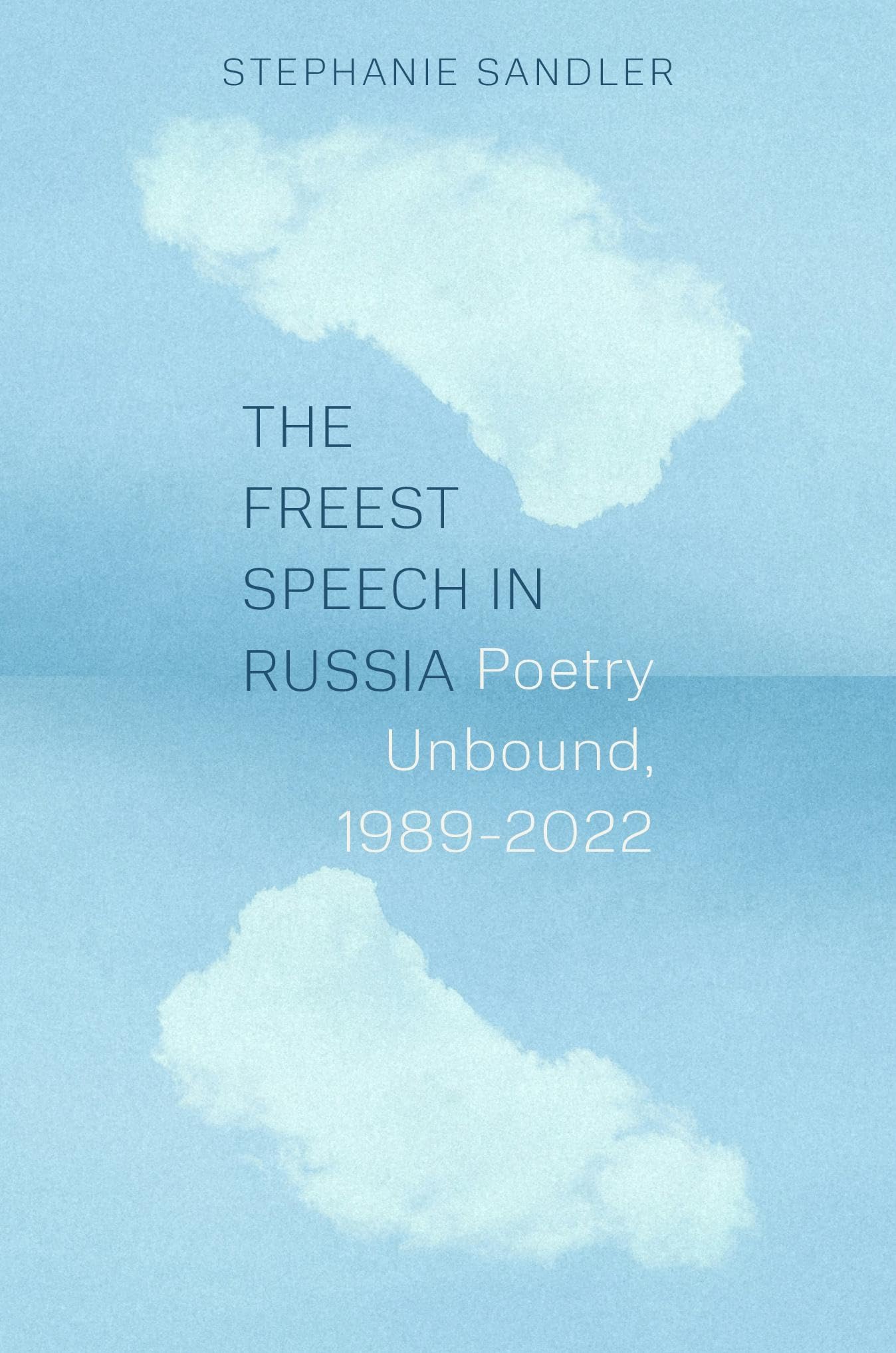 The Freest Speech in Russia: Poetry Unbound, 1989–2022 Poetry