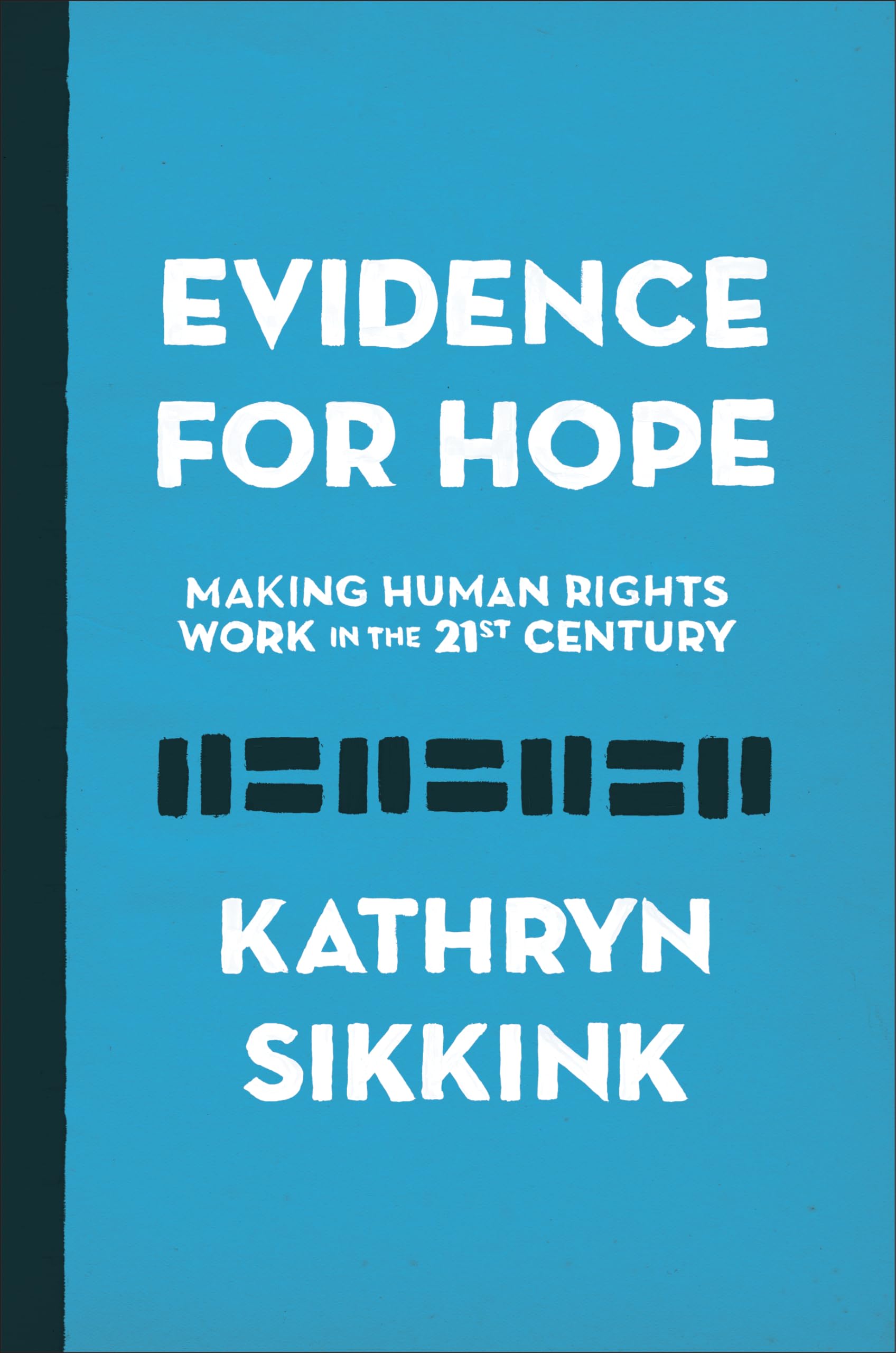 Evidence for Hope: Making Human Rights Work in the 21st Century (Human Rights and Crimes Against Humanity) Law