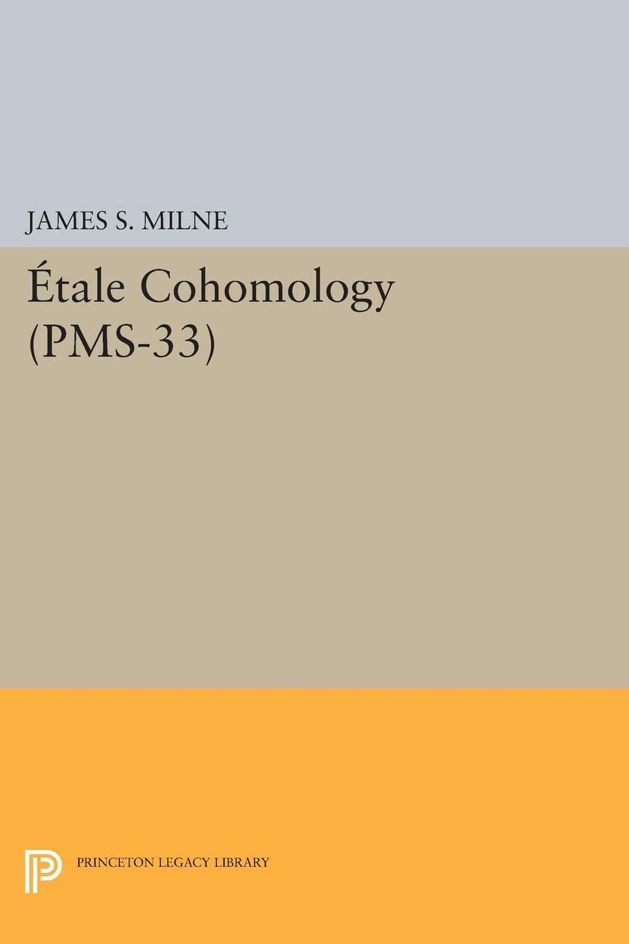 Étale Cohomology (PMS-33) (Princeton Mathematical Series, Band 33) Mathematics