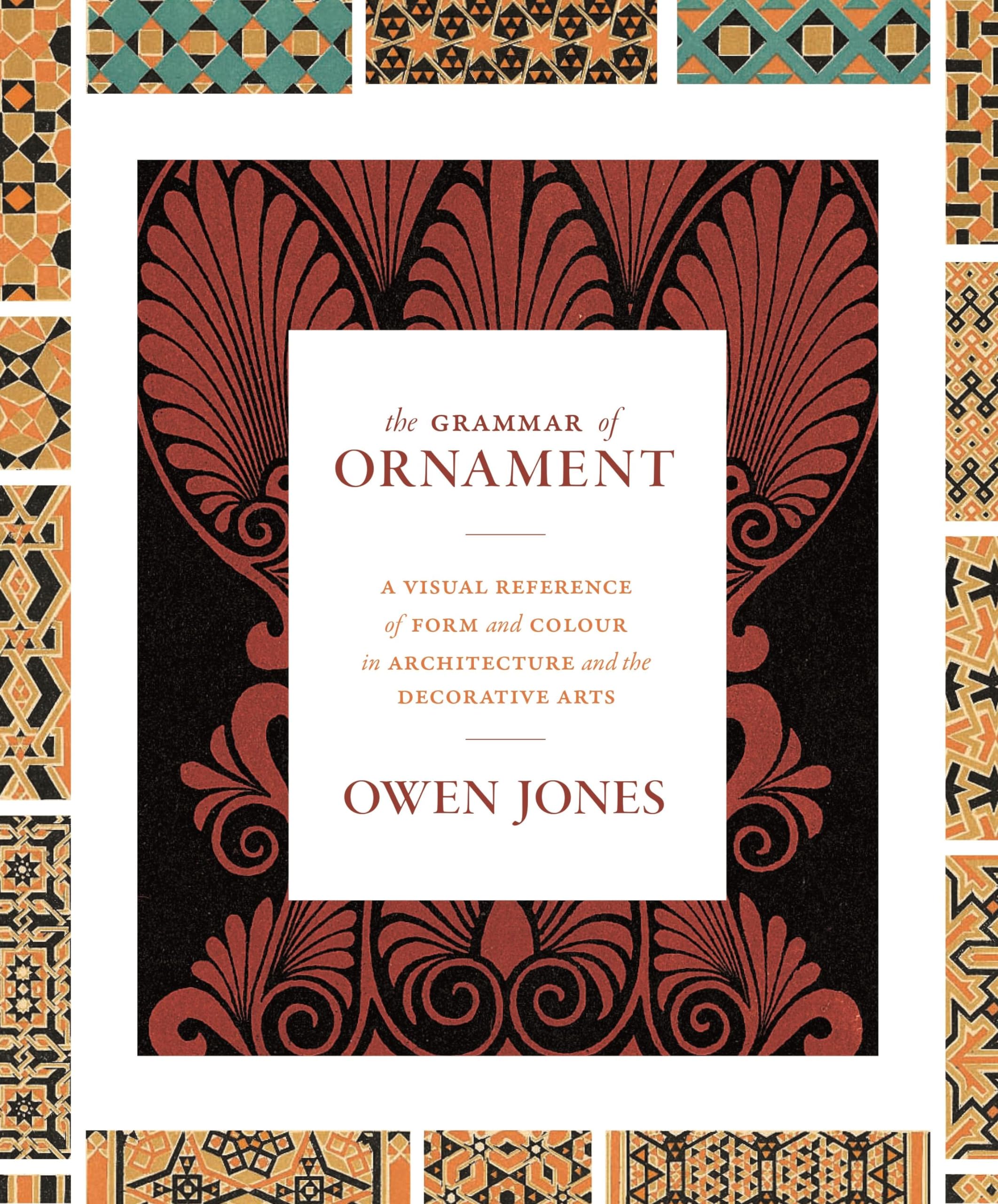 The Grammar of Ornament: A Visual Reference of Form and Colour in Architecture and the Decorative Arts Architecture